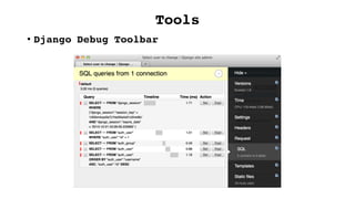 Tools
• Django Debug Toolbar
 
