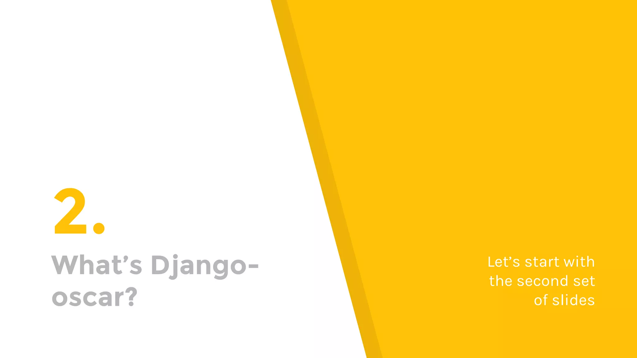 2.
What’s Django-
oscar?
Let’s start with
the second set
of slides
 