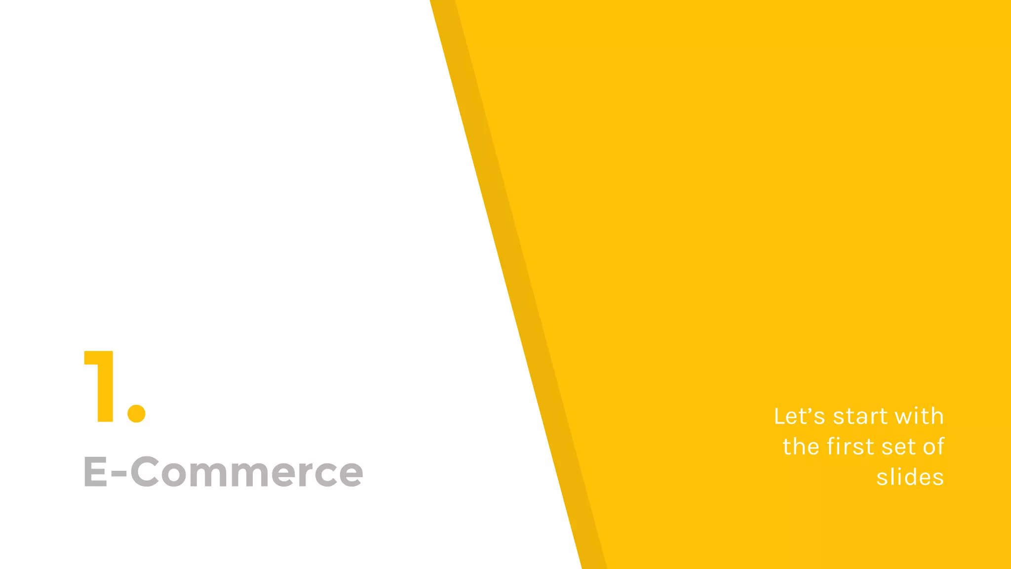 1.
E-Commerce
Let’s start with
the first set of
slides
 