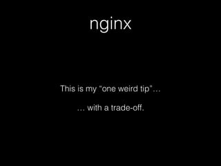 nginx
This is my “one weird tip”…
… with a trade-off.
 