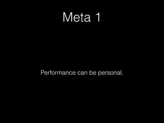 Meta 1
Performance can be personal.
 