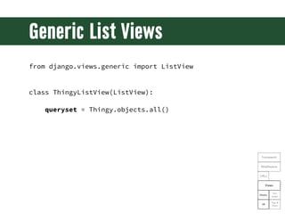 Generic List Views
from django.views.generic import ListView


class ThingyListView(ListView):

   queryset = Thingy.objec...
