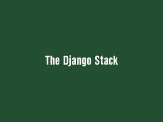 The Django Stack
 