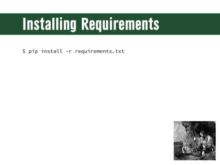 Installing Requirements
$ pip install -r requirements.txt
 