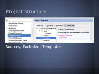 Project Structure
Sources, Excluded, Templates
 