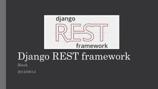 Django REST framework
Blank
2015/08/14
 