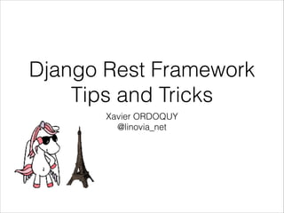 Django Rest Framework
Tips and Tricks
Xavier ORDOQUY
@linovia_net
 
