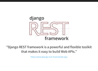"Django REST framework is a powerful and flexible toolkit
that makes it easy to build Web APIs."
http://www.django-rest-framework.org/
 