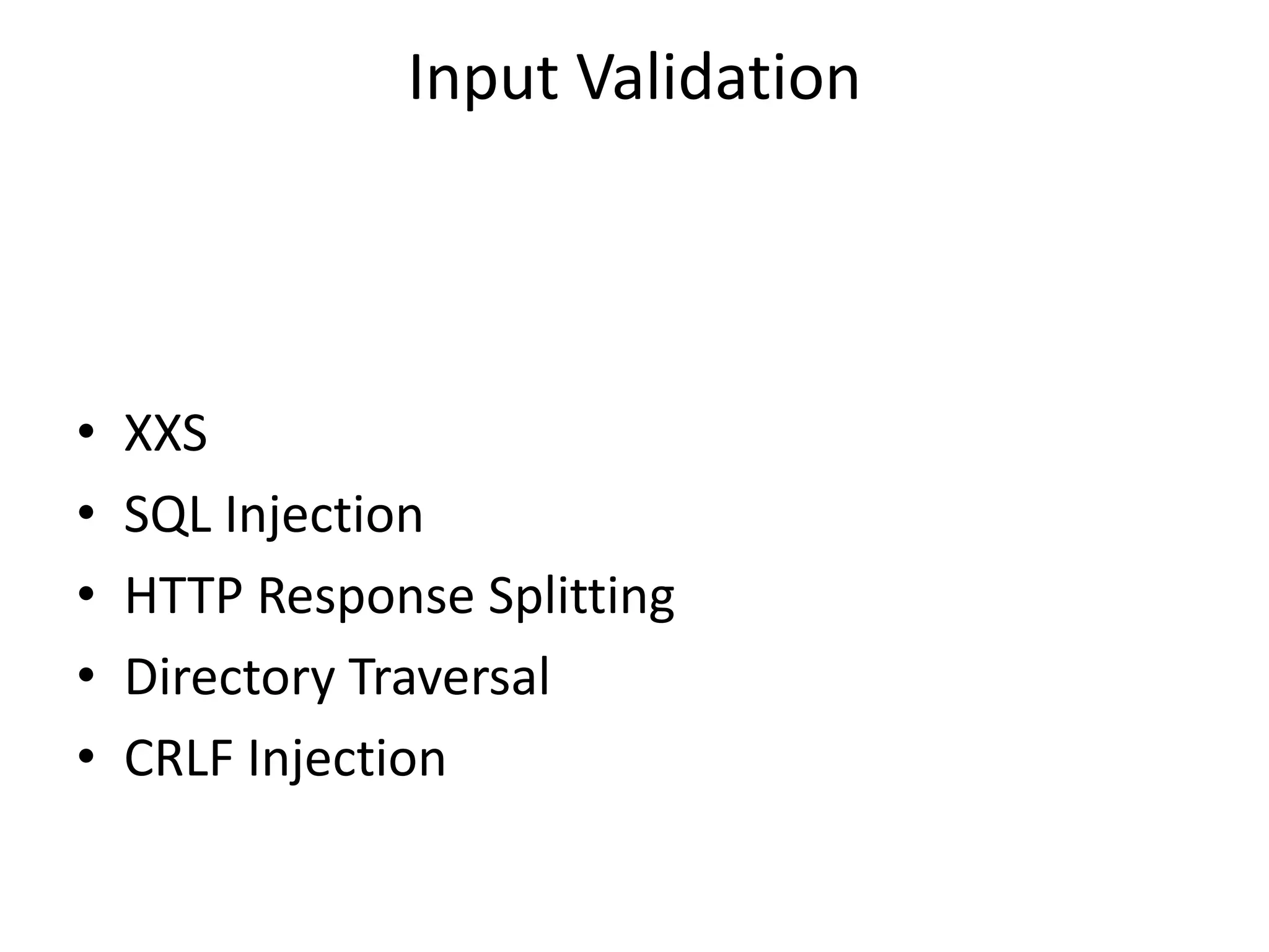 Input ValidationXXSSQL InjectionHTTP Response SplittingDirectory TraversalCRLF Injection