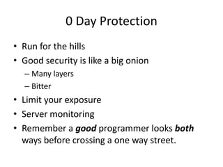 0 Day Protection<br />Run for the hills<br />Good security is like a big onion<br />Many layers<br />Bitter<br />Limit you...
