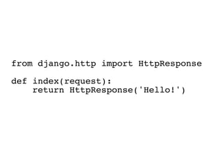 from django.http import HttpResponse

def index(request):
    return HttpResponse('Hello!')
 