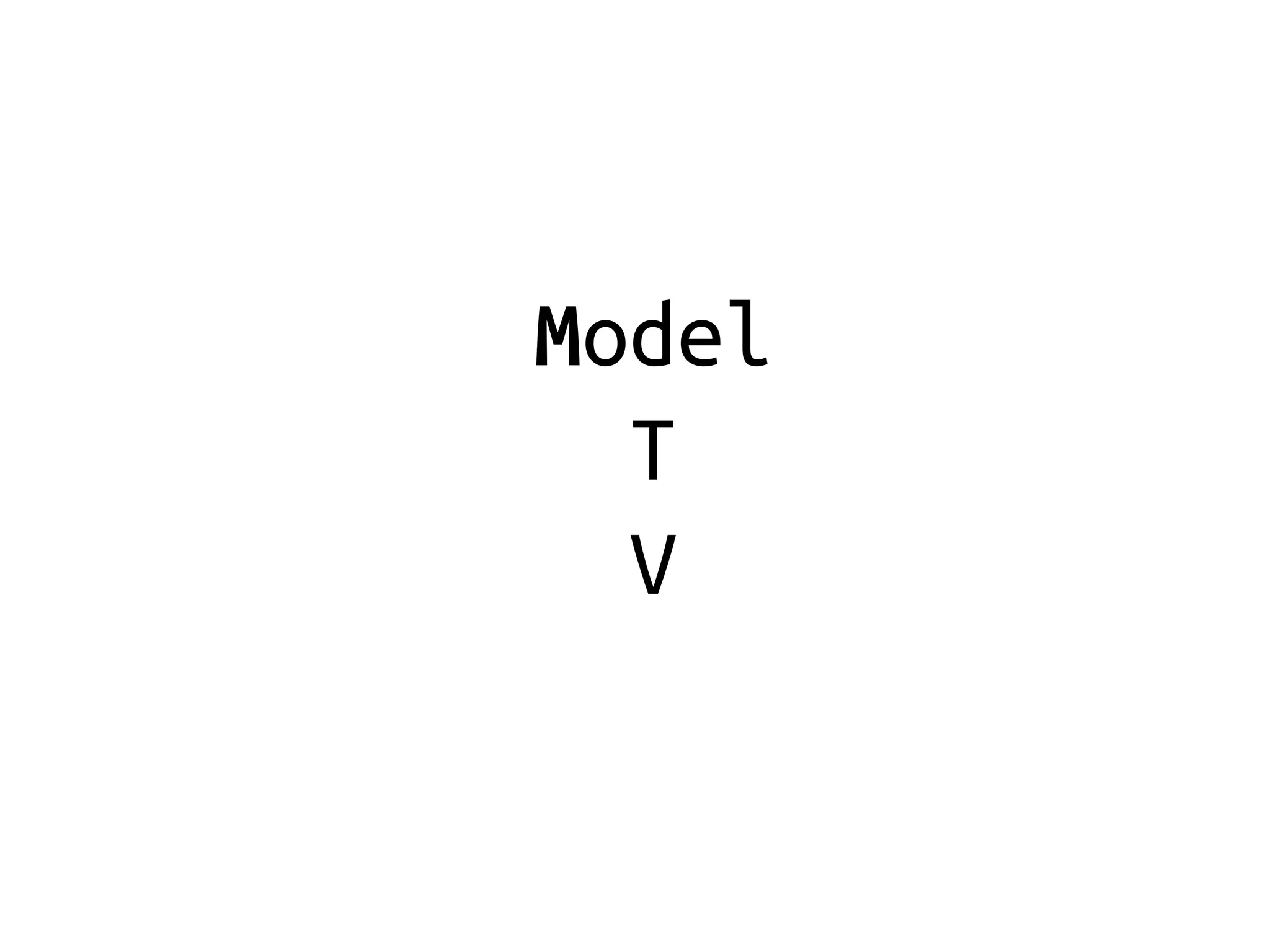 Model
  T
  V
 