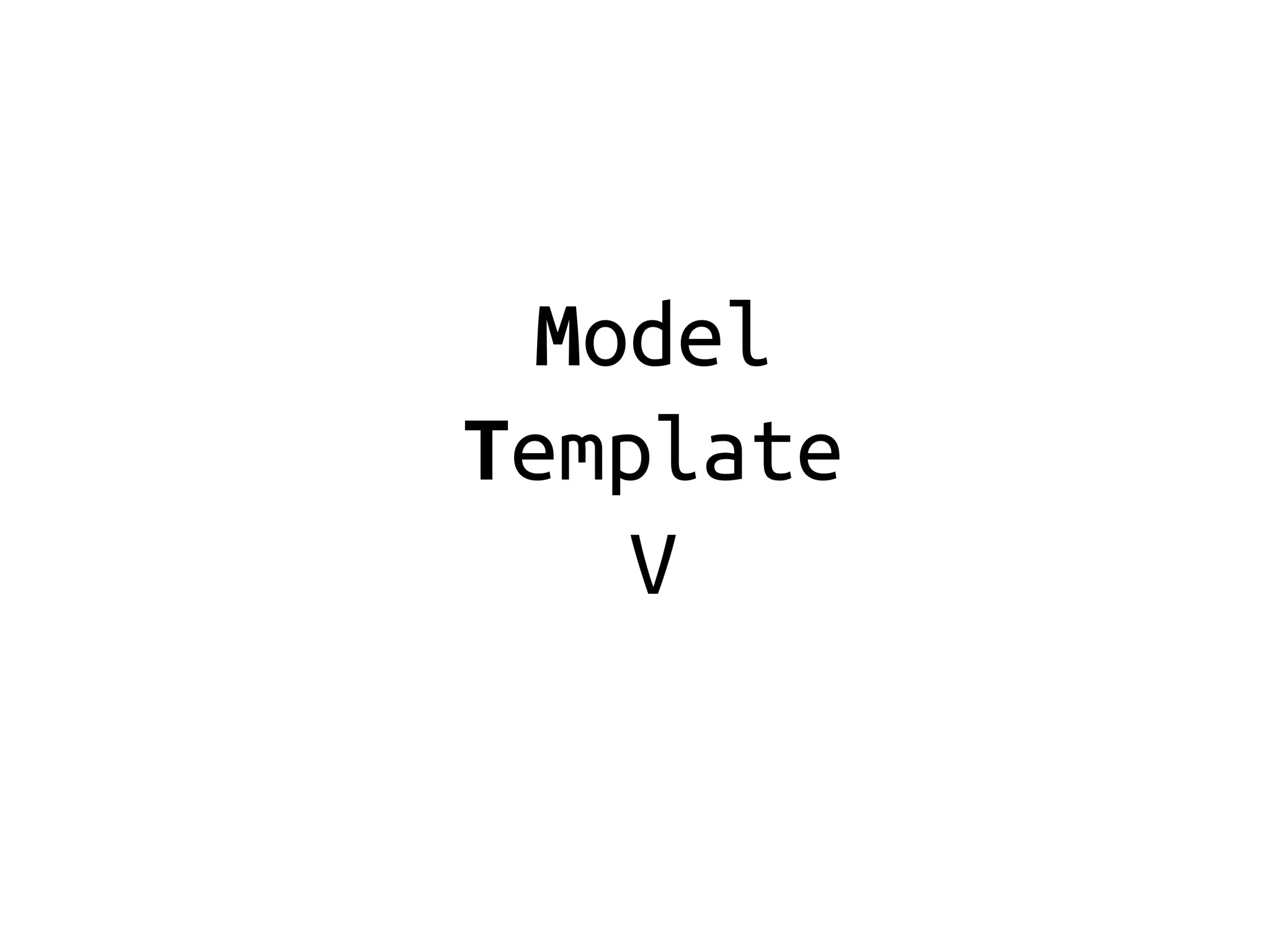 Model
Template
    V
 