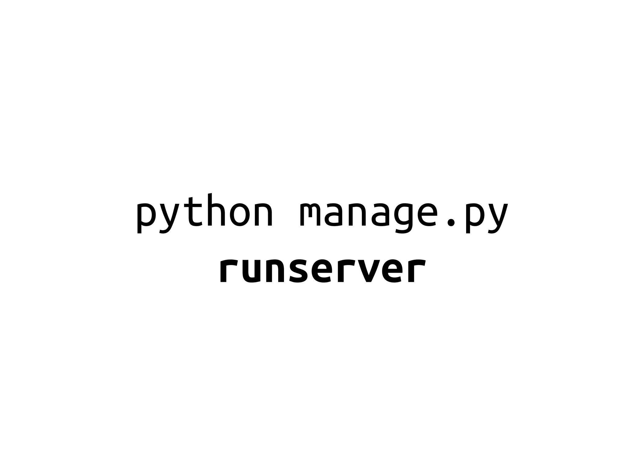 python manage.py
    runserver
 