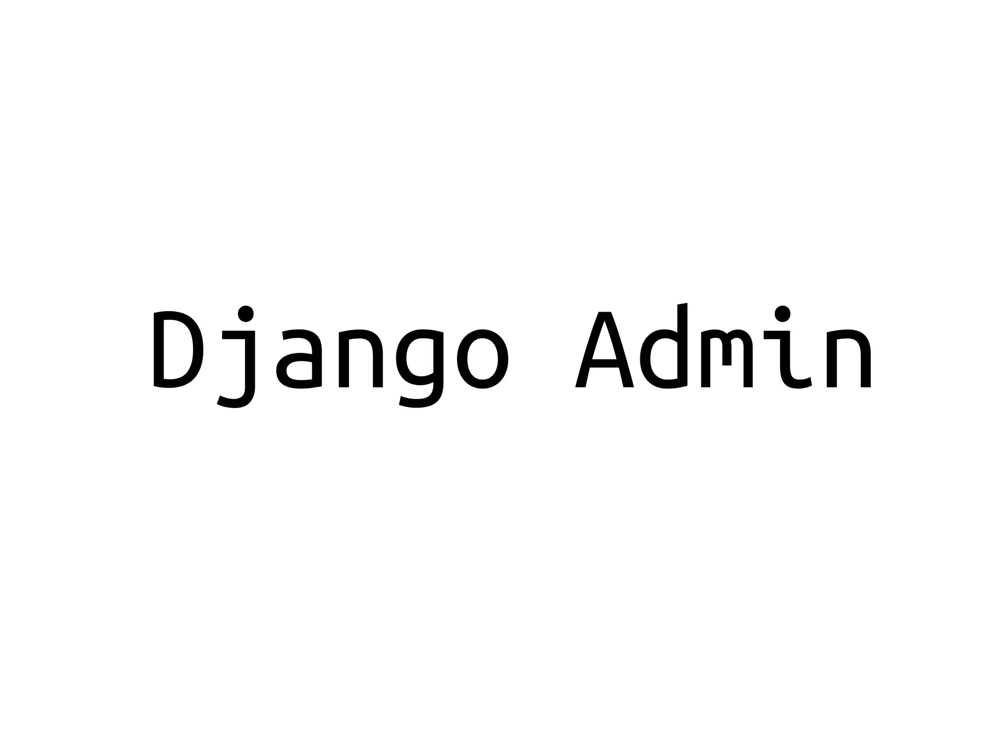 Django Admin
 