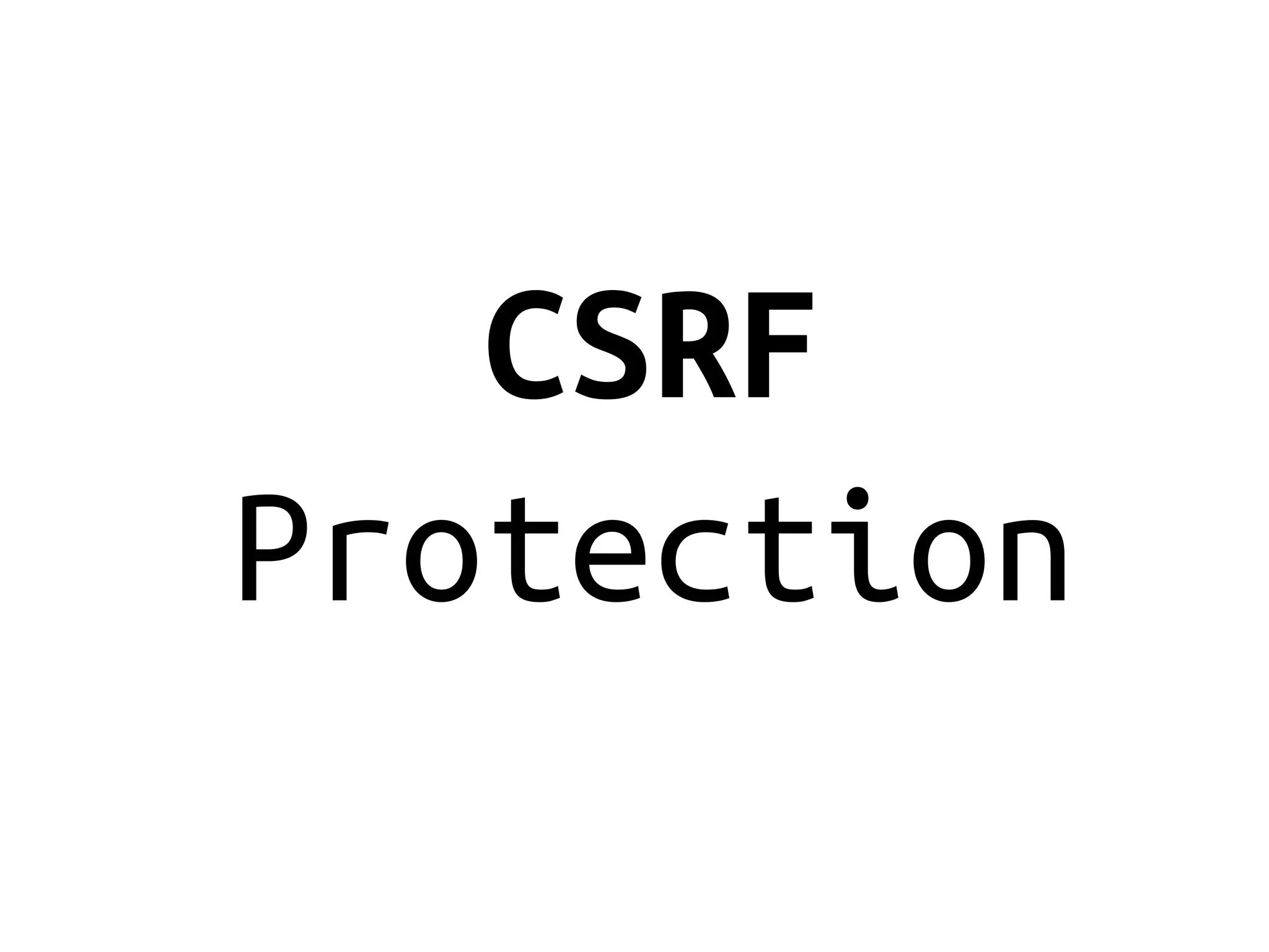 CSRF
Protection
 