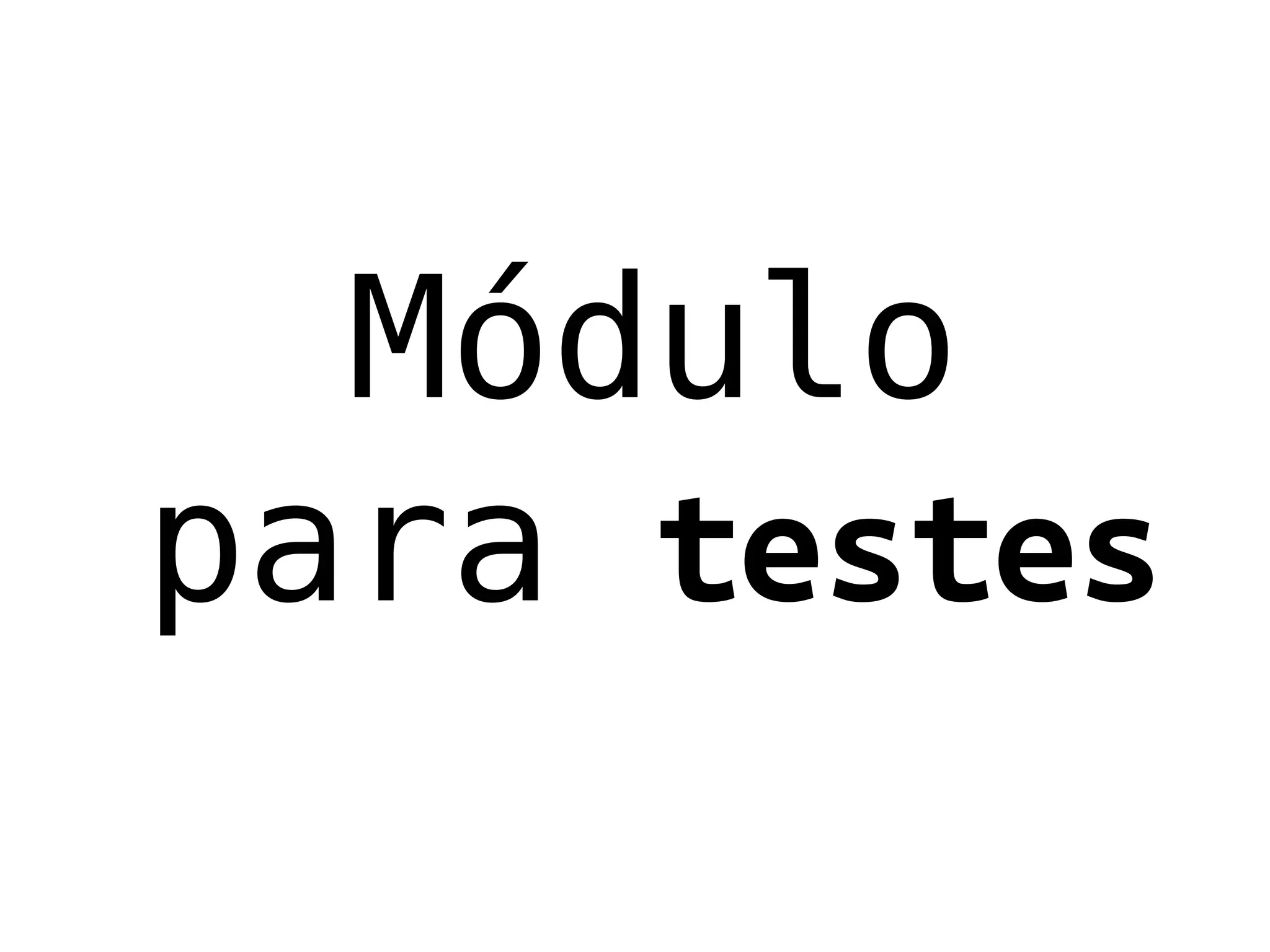 Módulo
para testes
 
