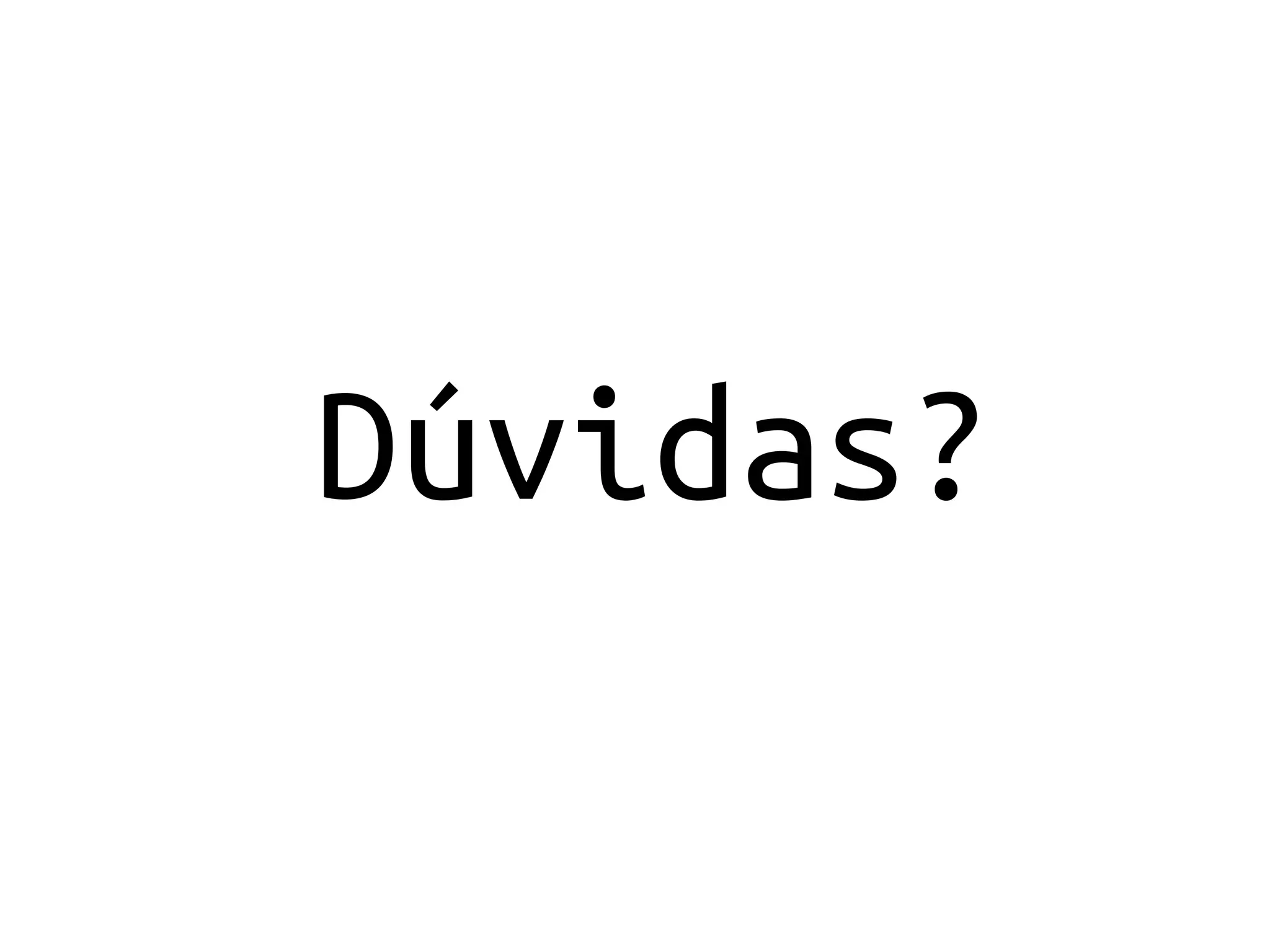 Dúvidas?
 