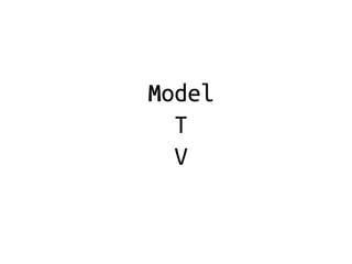 Model
  T
  V
 