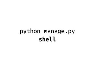 python manage.py
      shell
 