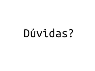 Dúvidas?
 