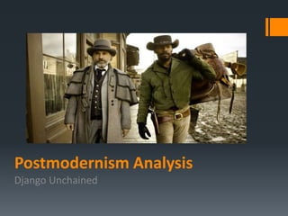 Postmodernism Analysis
Django Unchained
 