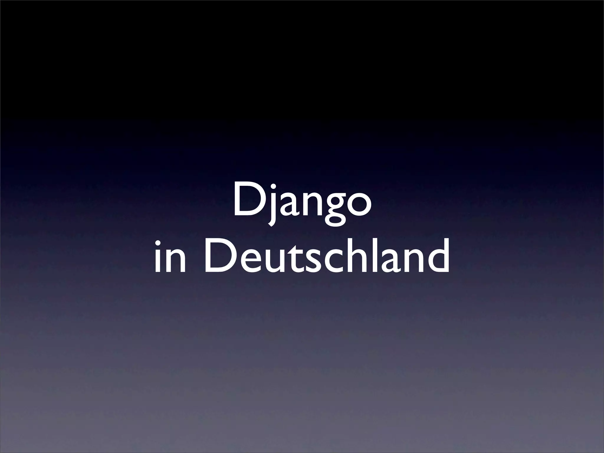 Django
in Deutschland
 