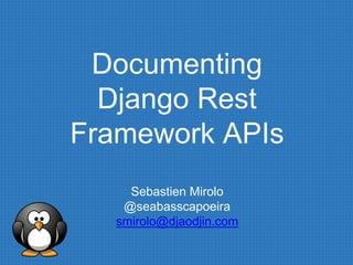 Documenting
Django Rest
Framework APIs
Sebastien Mirolo
@seabasscapoeira
smirolo@djaodjin.com
 