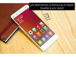 Les alternatives à Samsung et Apple.
Qualité à prix réduit
 
