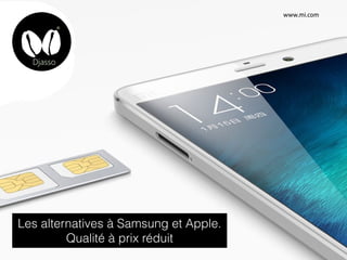 Les alternatives à Samsung et Apple.
Qualité à prix réduit
www.mi.com
 