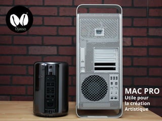 MAC PRO
Utile pour
la création
Artistique
 