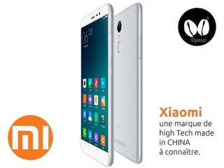 Xiaomi
une marque de
high Tech made
in CHINA
à connaître.
 