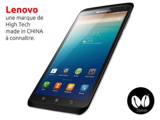 Lenovo
une marque de
High Tech
made in CHINA
à connaître.
 