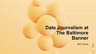 Data Journalism at
The Baltimore
Banner
Nick Thieme
2/23/2023
1
 