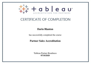 Darin Blanton
has successfully completed the course
Partner Sales Accreditation
Tableau Partner Readiness
07/18/2020
Powered by TCPDF (www.tcpdf.org)
 