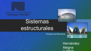 Sistemas
estructurales
Proyecto de Estructura
Hernández
Alegna
 