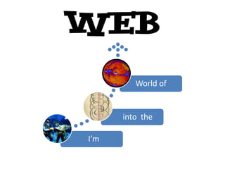 WEB
         World of


      into the

Im
 