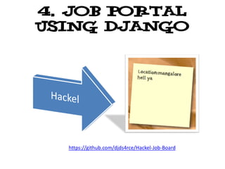 4. Job portal
using django




  https://github.com/djds4rce/Hackel-Job-Board
 