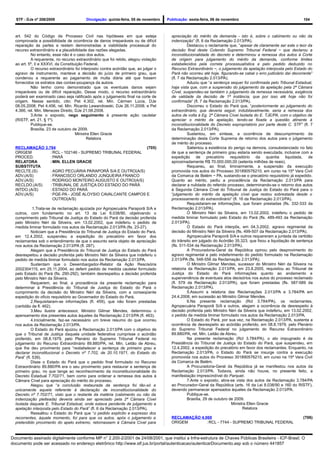 STF - DJe nº 208/2009                   Divulgação: quinta-feira, 05 de novembro   Publicação: sexta-feira, 06 de novembro                                    104



  art. 542 do Código de Processo Civil nas hipóteses em que esteja                     apreciação do mérito da demanda - isto é, sobre o cabimento ou não da
  comprovada a possibilidade de ocorrência de danos irreparáveis ou de difícil         indenização” (fl. 6 da Reclamação 2.013/PA).
  reparação às partes e restem demonstradas a viabilidade processual do                          Destacou o reclamante que, “apesar de claramente ser este o teor da
  recurso extraordinário e a plausibilidade das razões alegadas.                       decisão final deste Colendo Supremo Tribunal Federal − que declarou a
           No entanto, esse não é o caso dos autos.                                    inconstitucionalidade do decreto e determinou a remessa dos autos à Corte
           A requerente, no recurso extraordinário que foi retido, alegou violação     de origem para julgamento do mérito da demanda, conforme limites
  ao art. 5º, II e XXXVI, da Constituição Federal.                                     estabelecidos pela correta processualística e pelo pedido deduzido no
           O recurso extraordinário foi interposto contra acórdão que, ao julgar o     Recurso Extraordinário −, o julgamento da apelação interposta pelo Estado do
  agravo de instrumento, manteve a decisão do juízo de primeiro grau, que              Pará não ocorreu até hoje, figurando-se cabal o erro judiciário daí decorrente”
  condenou a requerente ao pagamento de multa diária até que fossem                    (fl. 7 da Reclamação 2.013/PA).
  fornecidos os extratos das contas-poupança da autora.                                          Aduziu que “a sentença sequer foi confirmada pelo Tribunal Estadual,
           Não tenho como demonstrado que os eventuais danos sejam                     haja vista que, com a suspensão do julgamento da apelação pela 2ª Câmara
  irreparáveis ou de difícil reparação. Desse modo, o recurso extraordinário           Cível, suspendeu-se também o julgamento da remessa necessária, exigência
  poderá ser examinado caso seja ratificado após o julgamento final na corte de        de validade da decisão de 1ª instância, que por isso até hoje não foi
  origem. Nesse sentido, cito: Pet 4.302, rel. Min. Cármen Lúcia, DJe                  confirmada” (fl. 7 da Reclamação 2.013/PA).
  08.05.2008; Pet 4.456, rel. Min. Ricardo Lewandowski, DJe 26.11.2008; e Pet                    Discorreu o Estado do Pará que, “posteriormente ao julgamento do
  4.366, rel. Min. Menezes Direito, DJe 21.08.2008.                                    extraordinário, que deveria seguir, indubitavelmente, seria a remessa dos
           3.Ante o exposto, nego seguimento à presente ação cautelar                  autos de volta à Eg. 2ª Câmara Cível Isolada do E. TJE/PA, com o objetivo de
  (RISTF, art. 21, § 1º).                                                              apreciar o mérito da apelação, tendo-se fixada a questão atinente à
           Publique-se.                                                                inconstitucionalidade do Decreto expropriatório por parte deste C. STF” (fl. 7
           Brasília, 23 de outubro de 2009.                                            da Reclamação 2.013/PA).
                                     Ministra Ellen Gracie                                       Sustentou, em síntese, a ocorrência de descumprimento da
                                           Relatora                                    determinação desta Corte Suprema de retorno dos autos para o julgamento
                                                                                       de mérito do processo.
  RECLAMAÇÃO 3.784                                        (705)                                  Salientou a existência do perigo na demora, consubstanciado no fato
  ORIGEM        : RCL - 102146 - SUPREMO TRIBUNAL FEDERAL                              de que a sentença de primeiro grau estaria sendo executada, inclusive com a
  PROCED.       : PARÁ                                                                 expedição de precatório requisitório da quantia liquidada, de
  RELATORA      : MIN. ELLEN GRACIE                                                    aproximadamente R$ 70.000.000,00 (setenta milhões de reais).
  SUBSTITUTA                                                                                     Requereu, ao final, liminarmente, a suspensão da execução
  RECLTE.(S)    : AGRO PECUÁRIA PARAPORÃ S/A E OUTRO(A/S)                              promovida nos autos do Processo 301890576210, em curso na 15ª Vara Civil
  ADV.(A/S)     : FRANCISCO ORLANDO JUNQUEIRA FRANCO                                   da Comarca de Belém − PA, sustando-se o precatório requisitório já expedido.
  ADV.(A/S)     : RODRIGO MONTEIRO AUGUSTO E OUTRO(A/S)                                Quanto ao mérito, pediu a procedência da Reclamação 2.013/PA para
  RECLDO.(A/S)  : TRIBUNAL DE JUSTIÇA DO ESTADO DO PARÁ                                declarar a nulidade do referido processo, determinando-se o retorno dos autos
  INTDO.(A/S)   : ESTADO DO PARÁ                                                       à Segunda Câmara Cível do Tribunal de Justiça do Estado do Pará para o
  ADV.(A/S)     : PGE-PA - JOSÉ ALOYSIO CAVALCANTE CAMPOS E                            “julgamento do mérito da apelação cível que restou sobrestada desde o
                  OUTRO(A/S)                                                           processamento do extraordinário” (fl. 16 da Reclamação 2.013/PA).
                                                                                                 Requisitaram-se informações, que foram prestadas (fls. 332-333 da
             1.Trata-se de reclamação ajuizada por Agropecuária Paraporã S/A e         Reclamação 2.013/PA).
  outros, com fundamento no art. 13 da Lei 8.038/90, objetivando o                               O Ministro Néri da Silveira, em 13.02.2002, indeferiu o pedido de
  cumprimento pelo Tribunal de Justiça do Estado do Pará da decisão proferida          medida liminar formulado pelo Estado do Pará (fls. 489-493 da Reclamação
  pelo Ministro Néri da Silveira, em 13.02.2002, que indeferiu o pedido de             2.013/PA).
  medida liminar formulado nos autos da Reclamação 2.013/PA (fls. 23-27).                        O Estado do Pará interpôs, em 04.3.2002, agravo regimental da
            Noticiam que a Presidência do Tribunal de Justiça do Estado do Pará,       decisão do Ministro Néri da Silveira (fls. 499-507 da Reclamação 2.013/PA).
  em 12.4.2002, suspendeu a expedição do precatório em favor dos                                 Agropecuária Paraporã S/A e outros requereram a juntada da certidão
  reclamantes sob o entendimento de que o assunto seria objeto de apreciação           do trânsito em julgado do Acórdão 35.323, que fixou a liquidação de sentença
  nos autos da Reclamação 2.013/PA (fl. 287).                                          (fls. 511-534 da Reclamação 2.013/PA).
            Alegam que a Presidência do Tribunal de Justiça do Estado do Pará                    A Procuradoria-Geral da República opinou pelo desprovimento do
  desrespeitou a decisão proferida pelo Ministro Néri da Silveira que indeferiu o      agravo regimental e pelo indeferimento do pedido formulado na Reclamação
  pedido de medida liminar formulado nos autos da Reclamação 2.013/PA.                 2.013/PA (fls. 548-556 da Reclamação 2.013/PA).
            Sustentam que o Desembargador-Relator da Ação Rescisória                             O Ministro Gilmar Mendes, sucessor do Ministro Néri da Silveira na
  2002304115, em 25.11.2004, ao deferir pedido de medida cautelar formulado            relatoria da Reclamação 2.013/PA, em 23.8.2005, requisitou ao Tribunal de
  pelo Estado do Pará (fls. 290-292), também desrespeitou a decisão proferida          Justiça do Estado do Pará informações quanto ao andamento e
  pelo Ministro Néri da Silveira.                                                      superveniência de eventuais atos decisórios nos autos do processo reclamado
            Requerem, ao final, a procedência da presente reclamação para              (fl. 579 da Reclamação 2.013/PA), que foram prestadas (fls. 587-589 da
  determinar à Presidência do Tribunal de Justiça do Estado do Pará o                  Reclamação 2.013/PA).
  cumprimento da decisão do Ministro Néri da Silveira, com a conseqüente                         5.Assumi a relatoria das Reclamações 2.013/PA e 3.784/PA em
  expedição do ofício requisitório ao Governador do Estado do Pará.                    24.4.2008, em sucessão ao Ministro Gilmar Mendes.
            2.Requisitaram-se informações (fl. 459), que não foram prestadas                     6.Na presente reclamação (Rcl 3.784/PA), os reclamantes,
  (certidão de fl. 462).                                                               Agropecuária Paraporã S/A e outros, alegam a ocorrência de desrespeito à
            3.Meu ilustre antecessor, Ministro Gilmar Mendes, determinou o             decisão proferida pelo Ministro Néri da Silveira que indeferiu, em 13.02.2002,
  apensamento dos presentes autos àqueles da Reclamação 2.013/PA (fl. 463).            o pedido de medida liminar formulado nos autos da Reclamação 2.013/PA.
            4.Inicialmente, faz-se necessário um breve resumo do que ocorreu                     O Estado do Pará, por sua vez, na Reclamação 2.013/PA, sustenta a
  nos autos da Reclamação 2.013/PA.                                                    ocorrência de desrespeito ao acórdão proferido, em 08.8.1979, pelo Plenário
            O Estado do Pará ajuizou a Reclamação 2.013/PA com o objetivo de           do Supremo Tribunal Federal no julgamento do Recurso Extraordinário
  que o Tribunal de Justiça daquela unidade federativa cumprisse o acórdão             89.880/PA, rel. Min. Leitão de Abreu.
  proferido, em 08.8.1979, pelo Plenário do Supremo Tribunal Federal no                          Na presente reclamação (Rcl 3.784/PA), o ato impugnado é da
  julgamento do Recurso Extraordinário 89.880/PA, rel. Min. Leitão de Abreu,           Presidência do Tribunal de Justiça do Estado do Pará, que suspendeu, em
  que lhe deu provimento para “restabelecer a sentença de primeiro grau e              12.4.2002, a expedição do precatório em favor dos reclamantes. Enquanto, na
  declarar inconstitucional o Decreto nº 7.702, de 20.10.1971, do Estado do            Reclamação 2.013/PA, o Estado do Pará se insurge contra a execução
  Pará” (fl. 539).                                                                     promovida nos autos do Processo 301890576210, em curso na 15ª Vara Civil
            Disse o Estado do Pará que o pedido final formulado no Recurso             da Comarca de Belém.
  Extraordinário 89.880/PA era o seu provimento para restaurar a sentença de                     A Procuradoria-Geral da República já se manifestou nos autos da
  primeiro grau, no que tange ao reconhecimento da inconstitucionalidade do            Reclamação 2.013/PA. Todavia, ainda não houve, no presente feito, a
  Decreto Estadual 7.702/71, bem como para ordenar a remessa dos autos à               manifestação imprescindível do Parquet.
  Câmara Cível para apreciação do mérito do processo.                                            7.Ante o exposto, abra-se vista dos autos da Reclamação 3.784/PA
            Alegou que “a conclusão restaurada da sentença foi tão-só e                ao Procurador-Geral da República (arts. 16 da Lei 8.038/90 e 160 do RISTF),
  unicamente aquela referente à declaração de inconstitucionalidade do                 devendo permanecer apensados àqueles da Reclamação 2.013/PA.
  Decreto nº 7.702/71, visto que o restante da matéria (cabimento ou não da                      Publique-se.
  indenização pleiteada) deveria ainda ser apreciado pela 2ª Câmara Cível                        Brasília, 29 de outubro de 2009.
  Isolada daquele E. Tribunal Estadual, onde estava pendente de julgamento a                                              Ministra Ellen Gracie
  apelação interposta pelo Estado do Pará” (fl. 6 da Reclamação 2.013/PA).                                                       Relatora
            Ressaltou o Estado do Pará que “o pedido explícito e expresso dos
  recorrentes, àquele momento, foi para que os autos, após o julgamento e              RECLAMAÇÃO 4.060                                                         (706)
  pretendido provimento do apelo extremo, retornassem à Câmara Cível para              ORIGEM        : RCL - 7744 - SUPREMO TRIBUNAL FEDERAL


Documento assinado digitalmente conforme MP n° 2.200-2/2001 de 24/08/2001, que institui a Infra-estrutura de Chaves Públicas Brasileira - ICP-Brasil. O
documento pode ser acessado no endereço eletrônico http://www.stf.jus.br/portal/autenticacao/autenticarDocumento.asp sob o número 441857
 