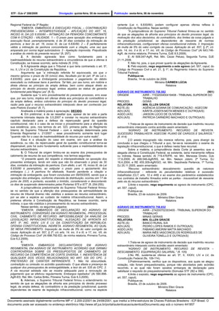 STF - DJe nº 208/2009                    Divulgação: quinta-feira, 05 de novembro     Publicação: sexta-feira, 06 de novembro                                       170



  Regional Federal da 3ª Região:                                                          vertente (Lei n. 6.830/80), podem configurar apenas ofensa reflexa à
             “EMENTA: EMBARGOS À EXECUÇÃO FISCAL – CONTRIBUIÇÃO                           Constituição da República. Nesse sentido:
  PREVIDENCIÁRIA – INTEMPESTIVIDADE – APLICAÇÃO DO ART. 16,                                        “A jurisprudência do Supremo Tribunal Federal firmou-se no sentido
  INCISO III, DA LEI 6.830/80 – INTIMAÇÃO DA PENHORA CONCOMITANTE                         de que as alegações de afronta aos princípios do devido processo legal, da
  COM A CITAÇÃO - VALIDADE. 1 – O prazo para oposição dos embargos à                      motivação dos atos decisórios, do contraditório, dos limites da coisa julgada e
  execução fiscal, peremptoriamente, é de 30 dias contados da intimação da                da prestação jurisdicional, se dependentes de reexame de normas
  penhora, a teor do art. 16, inciso III, da Lei 6.830/80. 2 – É perfeitamente            infraconstitucionais, configurariam ofensa constitucional indireta. 3. Imposição
  válida a intimação da penhora concomitante com a citação, uma vez que                   de multa de 5% do valor corrigido da causa. Aplicação do art. 557, § 2º, c/c
  amparada por norma legal autorizadora. 3 - Apelação improvida. Prejudicada              arts. 14, inc. II e III, e 17, inc. VII, do Código de Processo Civil” (AI 643.746-
  a análise do mérito do presente recurso” (fl. 257).                                     AgR, de minha relatoria, Primeira Turma, DJE 8.5.2009).
             2. A decisão agravada teve como fundamento para a                                     E: AI 508.047-AgR, Rel. Min. Cezar Peluso, Segunda Turma, DJE
  inadmissibilidade do recurso extraordinário a circunstância de que a ofensa à           21.11.2008.
  Constituição, se tivesse ocorrido, seria indireta (fl. 319).                                     7. Não há, pois, o que prover quanto às alegações da Agravante.
             3. A Agravante alega que o Tribunal a quo teria contrariado o art. 5º,                8. Pelo exposto, nego seguimento a este agravo (art. 557, caput, do
  inc. II, LIV e LV, da Constituição da República.                                        Código de Processo Civil e art. 21, § 1º, do Regimento Interno do Supremo
             Argumenta que “a intimação referida foi equivocada, eis que o                Tribunal Federal).
  mesmo ignorou o prazo de 05 (cinco) dias, facultado por lei (art. 8º da Lei n.                   Publique-se.
  6.830/80), para que a Embargante procedesse o pagamento do débito                                Brasília, 14 de outubro de 2009.
  executado ou indicasse bens à penhora. Tal fato, por seu turno, em notória e                                               Ministra CÁRMEN LÚCIA
  direta ofensa ao princípio da ampla defesa, bem como ataque direto ao                                                               Relatora
  princípio do devido processo legal, ambos alçados ao status de garantia
  fundamental pela Magna Lex” (fl. 6).                                                    AGRAVO DE INSTRUMENTO 758.582                              (901)
             Sustenta que “o erro procedimental do presente processo, erro esse           ORIGEM        : AIRR - 1153200400418408 - TRIBUNAL SUPERIOR DO
  que, por seu turno, implica em ofensa direta aos princípios do contraditório e                          TRABALHO
  da ampla defesa, ambos colorários do princípio do devido processo legal,                PROCED.       : GOIÁS
  razão pela qual o recurso extraordinário interposto deve ser conhecido por              RELATORA      :MIN. ELLEN GRACIE
  este Pretório Excelso” (fl. 7).                                                         AGTE.(S)      : AGÊNCIA GOIANA DE COMUNICAÇÃO - AGECOM
             Analisada a matéria posta à apreciação, DECIDO.                              ADV.(A/S)     : KÁRITA JOSEFA MOTA MENDES E OUTRO(A/S)
             4. Em preliminar, é de se ressaltar que, apesar de ter sido a parte          AGDO.(A/S)    : JAKSON LÚCIO DE OLIVEIRA
  recorrente intimada depois de 3.5.2007 e constar no recurso extraordinário              ADV.(A/S)     : PATRÍCIA CARNEIRO MACHADO E OUTRO(A/S)
  capítulo destacado para a defesa da repercussão geral da questão
  constitucional, não é o caso de se iniciar o procedimento para a aferição da                      1.Trata-se de agravo de instrumento de decisão que inadmitiu recurso
  sua existência, pois, nos termos do art. 323, primeira parte, do Regimento              extraordinário interposto contra acórdão assim ementado:
  Interno do Supremo Tribunal Federal – com a redação determinada pela                              “AGRAVO DE INSTRUMENTO. RECURSO DE REVISTA.
  Emenda Regimental n. 21/2007 -, esse procedimento somente terá lugar                    SUCESSÃO TRABALHISTA. AGECOM. PLANO DE CARGOS E SALÁRIOS.”
  “quando não for o caso de inadmissibilidade do recurso por outra razão”.                (fl. 414)
             Essa é a situação do caso em exame, em que a análise da                                2.O aresto impugnado não merece reforma, pois, para divergir da
  existência, ou não, da repercussão geral da questão constitucional torna-se             conclusão a que chegou o Tribunal a quo, far-se-ia necessário o exame da
  dispensável, pois há outro fundamento suficiente para a inadmissibilidade do            legislação infraconstitucional, o que é defeso nesta fase recursal.
  recurso extraordinário.                                                                           Sobre a matéria, a jurisprudência desta Corte já assentou que a
             5. O Tribunal de origem limitou-se ao exame dos pressupostos de              alegada ofensa à Constituição Federal, se existente, seria meramente reflexa
  cabimento de recurso de sua competência, nos termos seguintes:                          ou indireta. Nesse sentido: AI 719.476/PR, rel. Min. Menezes Direito, DJe
             “O presente apelo diz respeito à intempestividade na oposição dos            17.9.2009; AI 468.546-AgR/RS, rel. Min. Nelson Jobim; 2ª Turma, DJ
  presentes embargos, tendo em vista que não foi observado o prazo de 30                  16.4.2004; e RE 455.309-AgR/GO, rel. Min. Sepúlveda Pertence, 1ª Turma,
  dias, contados da intimação da penhora. Com efeito, o art. 16, inciso III, da Lei       DJ 25.11.2005, assim ementado:
  6.830/80 é peremptório, ao estipular o prazo para o ajuizamento dos                               “Recurso extraordinário: descabimento: questão de natureza
  embargos (...). A penhora foi efetivada, ficando pendente a citação e                   infraconstitucional - referente às peculiaridades relativas à sucessão
  intimação da embargante, que foram concluídas em 09/05/2005, sendo que a                trabalhistas (CLT, arts. 10 e 448) e ao exame dos parâmetros estabelecidos
  oposição dos embargos, conforme chancela da distribuição, ocorreu em 17 de              nos contratos de trabalho firmados entre as partes - insuscetível de reexame
  junho de 2005, e portanto, excedido o trintídio, considerando e descontando             pela via do recurso extraordinário.”
  os dias de suspensão determinados pelas Portarias 875 e 877” (fl. 254-255).                       3.Ante o exposto, nego seguimento ao agravo de instrumento (CPC,
             A jurisprudência predominante do Supremo Tribunal Federal firmou-            art. 557, caput).
  se no sentido de que a aferição dos pressupostos de admissibilidade de                            Publique-se.
  recurso de tribunal diverso não viabiliza o acesso ao recurso extraordinário,                     Brasília, 23 de outubro de 2009.
  por se ater a espécie ao cuidado de matéria infraconstitucional. Assim, a                                                  Ministra Ellen Gracie
  pretensa afronta à Constituição da República, se tivesse ocorrido, seria                                                         Relatora
  indireta, o que não viabiliza o processamento do recurso extraordinário.
             Nesse sentido, os seguintes julgados:                                        AGRAVO DE INSTRUMENTO 758.832                              (902)
             “EMENTA: EMBARGOS DE DECLARAÇÃO NO AGRAVO DE                                 ORIGEM        : AIRR - 274200702303405 - TRIBUNAL SUPERIOR DO
  INSTRUMENTO. CONVERSÃO EM AGRAVO REGIMENTAL. PROCESSUAL                                                 TRABALHO
  CIVIL. CABIMENTO DE RECURSO. IMPOSSIBILIDADE DA ANÁLISE DA                              PROCED.       : MINAS GERAIS
  LEGISLAÇÃO INFRACONSTITUCIONAL. ALEGAÇÃO DE AFRONTA AO                                  RELATORA      :MIN. ELLEN GRACIE
  ART. 5º, INC. XXXV, LIV E LV, DA CONSTITUIÇÃO DA REPÚBLICA:                             AGTE.(S)      : BANCO RURAL S/A
  OFENSA CONSTITUCIONAL INDIRETA. AGRAVO REGIMENTAL AO QUAL                               ADV.(A/S)     : PEDRO LOPES RAMOS E OUTRO(A/S)
  SE NEGA PROVIMENTO. Imposição de multa de 5% do valor corrigido da                      AGDO.(A/S)    : FABIANO AMORIM MATTA MACHADO
  causa. Aplicação do art. 557, § 2º, c/c arts. 14, inc. II e III, e 17, inc. VII, do     ADV.(A/S)     : MARIA INÊS VASCONCELOS RODRIGUES DE
  Código de Processo Civil” (AI 698.792-ED, de minha relatoria, Primeira Turma,                           OLIVEIRA TONELLO E OUTRO(A/S)
  DJe 6.2.2009).
             E:                                                                                    1.Trata-se de agravo de instrumento de decisão que inadmitiu recurso
             “EMENTA:      EMBARGOS         DECLARATÓRIOS           EM     AGRAVO         extraordinário interposto contra acórdão assim ementado:
  REGIMENTAL EM AGRAVO DE INSTRUMENTO. ACÓRDÃO QUE DIRIMIU                                         “AGRAVO DE INSTRUMENTO. RECURSO DE REVISTA –
  CONTROVÉRSIA SOBRE OS PRESSUPOSTOS DE CABIMENTO DE                                      DESCABIMENTO. EQUIPARAÇÃO SALARIAL.” (fl. 105)
  RECURSO DA COMPETÊNCIA DE CORTE DIVERSA. 1. INEXISTÊNCIA DE                                      2.No RE, sustenta-se ofensa ao art. 5º, II, XXXV, LIV e LV, da
  QUALQUER DOS VÍCIOS RELACIONADOS NO ART. 535 DO CPC. 2.                                 Constituição Federal (fls. 109-114).
  PRETENSÃO DE CARÁTER INFRINGENTE. 1. Não há obscuridade,                                         3.Preliminarmente, verifico que os dispositivos, aos quais se alegou
  contradição ou omissão no acórdão questionado. O que afasta a presença de               violação, não foram prequestionados, porque não abordados pelo acórdão
  qualquer dos pressupostos de embargabilidade, a teor do art. 535 do CPC. 2.             recorrido, e ao qual não foram opostos embargos de declaração para
  A via recursal adotada não se mostra adequada para a renovação de                       satisfazer o requisito do prequestionamento (Súmulas STF 282 e 356).
  julgamento que se efetivou regularmente. Embargos rejeitados” (AI 590.898-                       4.Ante o exposto, nego seguimento ao agravo de instrumento (CPC,
  AgR-ED, Rel. Min. Carlos Britto, Primeira Turma, DJe 6.3.2009).                         art. 557, caput).
             6. Ademais, o Supremo Tribunal Federal firmou o entendimento no                       Publique-se.
  sentido de que as alegações de afronta aos princípios do devido processo                         Brasília, 23 de outubro de 2009.
  legal, da ampla defesa, do contraditório e da prestação jurisdicional, quando                                             Ministra Ellen Gracie
  dependentes de exame de legislação infraconstitucional, como na espécie                                                         Relatora


Documento assinado digitalmente conforme MP n° 2.200-2/2001 de 24/08/2001, que institui a Infra-estrutura de Chaves Públicas Brasileira - ICP-Brasil. O
documento pode ser acessado no endereço eletrônico http://www.stf.jus.br/portal/autenticacao/autenticarDocumento.asp sob o número 441857
 