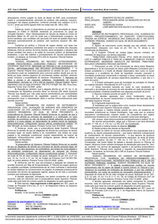 STF - DJe nº 208/2009                    Divulgação: quinta-feira, 05 de novembro    Publicação: sexta-feira, 06 de novembro                                        192



  desempenho mínino exigido no teste de flexão do EAF, será considerado                  AGTE.(S)            : MUNICÍPIO DO RIO DE JANEIRO
  inapto e, conseqüentemente, eliminado do certame, não podendo, inclusive,              PROC.(A/S)(ES)      : PROCURADOR-GERAL DO MUNICÍPIO DO RIO DE
  prosseguir nas etapas posteriores, conforme previsão dos subitens 5.2.9 e                                    JANEIRO
  5.2.9.1, ainda que tenha logrado êxito em todas elas (fls. 349 e 352).                 AGDO.(A/S)          : FEDERAÇÃO RUSSA
            (...)                                                                        ADV.(A/S)           : JOSÉ MARTINS DOS ANJOS E OUTRO(A/S)
            Impõe-se, assim, a observância ao princípio da vinculação as regras
  dispostas no Edital nº 09/2006, destinado ao provimento no cargo de                              DECISÃO
  Cirurgião Dentista – Área: Odontopediatra do Quadro de Saúde do Corpo de                         AGRAVO DE INSTRUMENTO. PROCESSUAL CIVIL. AUSÊNCIA DO
  Bombeiro Militar do DF, pois foi neste que a Administração consignou, de               DEVIDO PREQUESTIONAMENTO DA QUESTÃO CONSTITUCIONAL
  forma manifesta, que candidato não aprovado em teste de aptidão física será            TRAZIDA NA ESPÉCIE. INCIDÊNCIA DAS SÚMULAS 282 E 356 DESTE
  eliminado automaticamente do certame, sem nenhuma ressalva” (fls. 398,                 SUPREMO TRIBUNAL. AGRAVO AO QUAL SE NEGA SEGUIMENTO.
  400-401).                                                                                        Relatório
            Conforme se verifica, o Tribunal de origem decidiu com base nos                        1. Agravo de instrumento contra decisão que não admitiu recurso
  elementos fático-probatórios constantes dos autos e na análise das cláusulas           extraordinário, interposto com base no art. 102, inc. III, alínea a, da
  editalícias. Para se concluir de forma diversa, seria necessário o reexame das         Constituição da República.
  provas contidas nos autos e do edital do concurso público, já devidamente                        2. O Superior Tribunal de Justiça julgou recurso ordinário em
  analisados, o que não viabiliza o processamento do recurso extraordinário.             mandado de segurança, nos termos seguintes:
  Incidem, na espécie, as Súmulas 279 e 454 do Supremo Tribunal Federal.                           “TRIBUTÁRIO. EXECUÇÃO FISCAL. IPTU, TAXA DE COLETA DE
            Nesse sentido:                                                               LIXO E LIMPEZA PÚBLICA E TAXA DE ILUMINAÇÃO PÚBLICA. ESTADO
            “AGRAVO REGIMENTAL NO RECURSO EXTRAORDINÁRIO.                                ESTRANGEIRO. IMUNIDADE ABSOLUTA EM MATÉRIA TRIBUTÁRIA.
  EXAME PSICOTÉCNICO. CONCURSO PÚBLICO. NECESSIDADE DE                                   RECURSO ORDINÁRIO PROVIDO EM PARTE.
  CRITÉRIOS OBJETIVOS. REEXAME DE PROVAS E DE CLÁUSULAS DO                                         1. Preconizam os arts. 23 da Convenção de Viena sobre Relações
  EDITAL. IMPOSSIBILIDADE EM RECURSO EXTRAORDINÁRIO. 1. O                                Diplomáticas e 32 da Convenção de Viena sobre Relações Consulares que o
  Supremo Tribunal Federal fixou jurisprudência no sentido de que o exame                Estado acreditante e o Chefe da Missão Diplomática, bem como os locais
  psicotécnico pode ser estabelecido para concurso público desde que por lei,            consulares e a residência do chefe da repartição consular, possuem a
  tendo por base critérios objetivos de reconhecido caráter científico, devendo          imunidade jurisdicional concernente a impostos e taxas, excetuadas as taxas
  existir, inclusive, a possibilidade de reexame. Precedentes. 2. Reexame de             cobradas em pagamento de serviços específicos prestados, o que não é o
  fatos e provas e de clausulas editalícias. Inviabilidade do recurso                    caso dos autos.
  extraordinário. Súmulas ns. 279 e 454 do Supremo Tribunal Federal. Agravo                        2. O Estado estrangeiro goza de imunidade de jurisdição do Estado
  regimental a que se nega provimento” (RE 473.719-AgR, Rel. Min. Eros Grau,             em matéria tributária. Precedentes do STF e do STJ.
  Segunda Turma, DJe 1.8.2008 - grifei).                                                           3. Verba honorária reduzida em razão do valor atualizado da
            6. Ressalte-se, também, que a alegada afronta ao art. 5º, inc. II, da        execução e da extinção do processo ter sido decidida em sede de exceção de
  Constituição da República encontra óbice na Súmula 636 deste Supremo                   pré-executividade, incidente simplificado que dispensa produção de prova.
  Tribunal, que dispõe que “não cabe recurso extraordinário por contrariedade                      4. Recurso ordinário provido em parte” (fl. 23).
  ao princípio constitucional da legalidade, quando a sua verificação                              3. A decisão agravada teve como fundamento para a
  pressuponha rever a interpretação dada a normas infraconstitucionais pela              inadmissibilidade do recurso extraordinário a incidência das Súmulas 282 e
  decisão recorrida”.                                                                    356 deste Supremo Tribunal.
            Nesse sentido:                                                                         4. O Agravante argumenta que:
            “AGRAVO REGIMENTAL EM AGRAVO DE INSTRUMENTO.                                           “É indubitável que os artigos tidos como violados foram devidamente
  PROCESSUAL CIVIL. ALEGAÇÃO DE AFRONTA AOS PRINCÍPIOS DA                                prequestionados pelo Superior Tribunal de Justiça.
  LEGALIDADE, DO ATO JURÍDICO PERFEITO E DA COISA JULGADA.                                         Isto porque a matéria tratada gravita em torno da existência de
  AGRAVO REGIMENTAL AO QUAL SE NEGA PROVIMENTO. A                                        imunidade jurisdicional ao Estado Estrangeiro, haja vista que os próprios
  jurisprudência do Supremo Tribunal Federal firmou-se no sentido de que a               dispositivos constitucionais violados tratam da competência dos órgãos
  alegação de afronta ao princípio da legalidade e a verificação, no caso                jurisdicionais brasileiros em conhecer de questão contra ente alienígena.
  concreto, da ocorrência, ou não, de ofensa ao direito adquirido, ao ato jurídico                 Daí, porque, resta inequivocamente presquestionada a matéria” (fl. 4).
  perfeito e à coisa julgada, se dependentes de análise prévia da legislação                       No recurso extraordinário, alega que o Tribunal a quo teria afrontado
  infraconstitucional, configurariam apenas ofensa constitucional indireta” (AI          os arts. 1º, 109, inc. II, 114, inc. I, e 150, § 6º, da Constituição.
  684.188-AgR, de minha relatoria, Primeira Turma, DJe 18.9.2009 – grifei).                        Apreciada a matéria trazida na espécie, DECIDO.
            7. Anote-se, ainda, que a jurisprudência deste Supremo Tribunal                        5. Razão jurídica não assiste ao Agravante.
  firmou-se no sentido de que as alegações de afronta aos princípios do devido                     A análise do mérito do recurso extraordinário fica prejudicada ante a
  processo legal, da ampla defesa e do contraditório, dos limites da coisa               ausência do devido prequestionamento - que traduz elemento indispensável
  julgada e da prestação jurisdicional, quando dependentes de exame de                   ao conhecimento do recurso extraordinário – e que decorre da oportuna
  legislação infraconstitucional, podem configurar apenas ofensa reflexa à               formulação, em momento procedimentalmente adequado, do tema de direito
  Constituição da República.                                                             constitucional positivo. Os arts. 1º, 109, inc. II, 114, inc. I, e 150, § 6º, da
            Nesse sentido:                                                               Constituição, não foram objeto de debate e decisão prévios no Tribunal de
            “A jurisprudência do Supremo Tribunal Federal firmou-se no sentido           origem, tampouco foram opostos embargos de declaração para esse fim. Tem-
  de que as alegações de afronta aos princípios do devido processo legal, da             se, portanto, nos termos da legislação vigente e da pacífica jurisprudência
  motivação dos atos decisórios, do contraditório, dos limites da coisa julgada e        deste Supremo Tribunal como ausente o requisito do prequestionamento.
  da prestação jurisdicional, se dependentes de reexame de normas                        Incidem, na espécie, as Súmulas 282 e 356 do Supremo Tribunal Federal.
  infraconstitucionais, configurariam ofensa constitucional indireta. 3. Imposição                 Nesse sentido:
  de multa de 5% do valor corrigido da causa. Aplicação do art. 557, § 2º, c/c                     “AGRAVO REGIMENTAL NO AGRAVO DE INSTRUMENTO.
  arts. 14, inc. II e III, e 17, inc. VII, do Código de Processo Civil” (AI 643.746-     PROCESSUAL CIVIL. AUSÊNCIA DE PREQUESTIONAMENTO DA
  AgR, de minha relatoria, Primeira Turma, DJe 8.5.2009 - grifei).                       MATÉRIA CONSTITUCIONAL. INCIDÊNCIA DAS SÚMULAS 282 E 356 DO
            8. Verifica-se, por fim, que não prospera a alegação de nulidade do          SUPREMO TRIBUNAL FEDERAL. AGRAVO REGIMENTAL AO QUAL SE
  acórdão recorrido por falta de fundamentação. O Tribunal de origem apreciou            NEGA PROVIMENTO. 1. A matéria constitucional contida no recurso
  as questões suscitadas, fundamentando-as de modo suficiente a demonstrar               extraordinário não foi objeto de debate e exame prévios no Tribunal a quo.
  as razões objetivas do convencimento do julgador. A prestação jurisdicional foi        Tampouco foi suscitada em embargos de declaração, o que não viabiliza o
  concedida nos termos da legislação vigente, apesar de ter sido a conclusão             extraordinário, em razão da ausência do necessário prequestionamento. 2.
  contrária aos interesses do Agravante.                                                 Imposição de multa de 5% do valor corrigido da causa. Aplicação do art. 557,
            A decisão agravada, embasada nos dados constantes do acórdão                 § 2º, c/c arts. 14, inc. II e III, e 17, inc. VII, do Código de Processo Civil” (AI
  recorrido, está em harmonia com a jurisprudência deste Supremo Tribunal,               703.365-AgR, de minha relatoria, Primeira Turma, DJe 3.4.2009 - grifei).
  razão pela qual nada há a prover quanto às alegações da parte agravante.                         A decisão agravada, embasada nos dados constantes do acórdão
            9. Pelo exposto, nego seguimento a este agravo (art. 557, caput, do          recorrido, está em harmonia com a jurisprudência deste Supremo Tribunal,
  Código de Processo Civil e art. 21, § 1º, do Regimento Interno do Supremo              razão pela qual nada há a prover quanto às alegações da parte agravante.
  Tribunal Federal).                                                                               6. Pelo exposto, nego seguimento a este agravo (art. 557, caput, do
            Publique-se.                                                                 Código de Processo Civil e art. 21, § 1º, do Regimento Interno do Supremo
            Brasília, 13 de outubro de 2009.                                             Tribunal Federal).
                                     Ministra CÁRMEN LÚCIA                                         Publique-se.
                                              Relatora                                             Brasília, 14 de outubro de 2009.
                                                                                                                            Ministra CÁRMEN LÚCIA
  AGRAVO DE INSTRUMENTO 767.271                                               (944)                                                   Relatora
  ORIGEM        : PROC - 82 - SUPERIOR TRIBUNAL DE JUSTICA
  PROCED.       : RIO DE JANEIRO                                                         AGRAVO DE INSTRUMENTO 767.304                              (945)
  RELATORA      : MIN. CÁRMEN LÚCIA                                                      ORIGEM        : AC - 8104175200 - TRIBUNAL DE JUSTIÇA ESTADUAL


Documento assinado digitalmente conforme MP n° 2.200-2/2001 de 24/08/2001, que institui a Infra-estrutura de Chaves Públicas Brasileira - ICP-Brasil. O
documento pode ser acessado no endereço eletrônico http://www.stf.jus.br/portal/autenticacao/autenticarDocumento.asp sob o número 441857
 