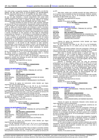 STF - DJe nº 208/2009                   Divulgação: quinta-feira, 05 de novembro   Publicação: sexta-feira, 06 de novembro                                      205



  cito, entre outras, as seguintes decisões: AI 432.632-AgR/DF e AI 435.732-           do STF.
  AgR/SC, Rel. Min. Ellen Gracie; AI 323.979-AgR/RJ e AI 364.586-AgR/PA,                       Além disso, verifico que o acórdão recorrido não julgou válida lei ou
  Rel. Min. Sepúlveda Pertence; AI 371.721-AgR/BA, Rel. Min. Nelson Jobim.             ato de governo local contestado em face da Constituição. Incabível, portanto,
           Ademais, a jurisprudência do Supremo Tribunal Federal é no sentido          o recurso pela alínea c do art. 102, III, da Constituição. Nesse sentido: AI
  de que, em ação rescisória, o recurso extraordinário deve versar sobre               559.324/RJ; AI 488.107/SP, entre outros.
  violação constitucional advinda do próprio acórdão que negou conhecimento à                  Isso posto, nego seguimento ao recurso.
  ação rescisória e não sobre a matéria de fundo versada no acórdão                            Publique-se.
  rescindendo. Nesse sentido, AI 460.439-AgR/DF, Rel. Min. Carlos Velloso:                     Brasília, 27 de outubro de 2009.
           “Correção monetária de contas do FGTS. Ação rescisória: aplicação                                    Ministro RICARDO LEWANDOWSKI
  da Súmula 343. Recurso extraordinário: descabimento: âmbito de devolução.                                                  - Relator -
  1. Ação rescisória, com fundamento em violação de literal disposição de lei
  (CPC, art. 485), para rescindir decisão que condenara a autora a recompor            AGRAVO DE INSTRUMENTO 770.189                             (985)
  perdas do FGTS com os denominados ‘expurgos inflacionários’, liminarmente            ORIGEM        : AC - 20080110245803 - TRIBUNAL DE JUSTIÇA
  indeferida, por impossibilidade jurídica do pedido, com fundamento na Súmula                         ESTADUAL
  343 (‘Não cabe ação rescisória, por ofensa a literal disposição de lei, quando       PROCED.       : DISTRITO FEDERAL
  a decisão rescindenda se tiver baseado em texto legal de interpretação               RELATOR       :MIN. RICARDO LEWANDOWSKI
  controvertida nos Tribunais’). 2. RE fundado na contrariedade aos artigos 5º,        AGTE.(S)      : DISBRAVE ADMINISTRADORA DE CONSÓRCIOS LTDA
  II, XXXV e XXXVI; 7º, III; e 22, VI, da Constituição, nenhum dos quais tem a         ADV.(A/S)     : SEBASTIÃO ALVES PEREIRA NETO E OUTRO(A/S)
  ver com o problema da aplicabilidade, ou não, da Súmula 343, em matéria              AGDO.(A/S)    : GIOVANNA LOBATO ZANNI
  constitucional. 3. No julgamento do recurso extraordinário, ao menos no juízo        ADV.(A/S)     : ONOFRE DÉCO DA SILVA
  preliminar de seu conhecimento, é incontroverso que o Supremo Tribunal há
  de circunscrever-se às questões constitucionais expressamente aventadas na                    Trata-se de agravo de instrumento contra decisão que negou
  sua interposição. 4. No tocante ao RE interposto na ação rescisória,                 seguimento a recurso extraordinário.
  particularmente, contra decisão que indefere a inicial, é da jurisprudência do                No RE, interposto com base no art. 102, III, a, da Constituição,
  Supremo Tribunal que o recorrente há de voltar-se contra as razões desse             alegou-se violação aos arts. 5º, V, X, XXXV, LIV e LV, 105, III, c, e 192 da
  indeferimento; e não, às questões de mérito enfrentadas na decisão                   mesma Carta.
  rescindenda”.                                                                                 O agravo não merece acolhida. Como tem consignado o Tribunal, por
           Outrossim, este Tribunal entende não ser cabível a interposição de          meio da Súmula 282, é inadmissível o recurso extraordinário se a questão
  RE por contrariedade ao art. 5º, II, da Constituição Federal, quando o reexame       constitucional suscitada não tiver sido apreciada no acórdão recorrido.
  da ofensa envolva a reapreciação de interpretação dada a normas                               Além disso, o acórdão recorrido decidiu a questão com base na
  infraconstitucionais pelo Tribunal a quo (Súmula 636 do STF).                        legislação ordinária, no caso, o Código de Defesa do Consumidor - CDC. A
           Por fim, quanto ao art. 5º, XXXV, da Constituição, observe-se que           afronta à Constituição, se ocorrente, seria indireta. Incabível, portanto, o
  julgamento contrário aos interesses da parte não basta à configuração da             recurso extraordinário. Nesse sentido: AI 349.529/RS, Rel. Min. Cezar Peluso;
  negativa de prestação jurisdicional.                                                 AI 537.096/RS, Rel. Min. Carlos Velloso; AI 613.681-AgR/RJ, Rel. Min. Eros
           Isso posto, nego seguimento ao recurso.                                     Grau; AI 587.196-AgR/MG, Rel. Min. Cármen Lúcia.
           Publique-se.                                                                         Ademais, a orientação desta Corte, por meio de remansosa
           Brasília, 27 de outubro de 2009.                                            jurisprudência, é a de que a alegada violação ao art. 5º, XXXV, LIV e LV, da
                            Ministro RICARDO LEWANDOWSKI                               Constituição, pode configurar, em regra, situação de ofensa reflexa ao texto
                                          - Relator -                                  constitucional, por demandar a análise de legislação processual ordinária, o
                                                                                       que inviabiliza o conhecimento do recurso extraordinário. Nesse sentido,
  AGRAVO DE INSTRUMENTO 770.022                            (983)                       menciono as seguintes decisões, entre outras: AI 556.364-AgR/RJ, Rel. Min.
  ORIGEM         : AC - 200701190269 - TRIBUNAL DE JUSTIÇA                             Sepúlveda Pertence; AI 589.240-AgR/RS, Rel. Min. Joaquim Barbosa; RE
                   ESTADUAL                                                            450.137-AgR/SP, Rel. Min. Carlos Velloso; AI 563.516-AgR/SP, Rel. Min.
  PROCED.        : GOIÁS                                                               Cezar Peluso; AI 450.519-AgR/SP, Rel. Min. Celso de Mello.
  RELATOR        : MIN. RICARDO LEWANDOWSKI                                                     Por fim, para se chegar à conclusão contrária à adotada pelo acórdão
  AGTE.(S)       : ESTADO DE GOIÁS                                                     recorrido, necessário seria o reexame de normas contratuais, o que atrai a
  PROC.(A/S)(ES) : PROCURADOR-GERAL DO ESTADO DE GOIÁS                                 incidência da Súmula 454 do STF.
  AGDO.(A/S)     : SUZANA ROSA BORGES                                                           Isso posto, nego seguimento ao recurso.
  ADV.(A/S)      : SÉRGIO MURILO C BRANQUINHO E OUTRO(A/S)                                      Publique-se.
                                                                                                Brasília, 27 de outubro de 2009.
           Trata-se de agravo de instrumento contra decisão que negou                                            Ministro RICARDO LEWANDOWSKI
  seguimento a recurso extraordinário.                                                                                         - Relator -
           No RE, interposto com base no art. 102, III, a, da Constituição,
  alegou-se violação aos arts. 37, § 6º, 196, e 198 da mesma Carta.                    AGRAVO DE INSTRUMENTO 770.231                             (986)
           O agravo não merece acolhida. Para se chegar à conclusão contrária          ORIGEM         : AMS - 20067000028059 - TRIBUNAL REGIONAL
  à adotada pelo acórdão recorrido, necessário seria o reexame do conjunto                              FEDERAL
  fático-probatório constante dos autos, o que atrai a incidência da Súmula 279        PROCED.        : PARANÁ
  do STF. Por oportuno, cito trecho extraído do acórdão recorrido:                     RELATOR        :MIN. RICARDO LEWANDOWSKI
           “”Narrou a autora/apelante, na peça exordial, que no dia 31/08/1999,        AGTE.(S)       : NEFROLOGISTAS ASSOCIADOS S/C LTDA
  na cidade de Paraúna, durante a realização do interrogatório do réu Nelson           ADV.(A/S)      : DANI LEONARDO GIACOMINI E OUTRO(A/S)
  Ned Nogueira de Souza (...)” (fl. 302).                                              AGDO.(A/S)     : UNIÃO
           Isso posto, nego seguimento ao recurso.                                     PROC.(A/S)(ES) : PROCURADOR-GERAL DA FAZENDA NACIONAL
           Publique-se.
           Brasília, 27 de outubro de 2009.                                                     Trata-se de agravo de instrumento interposto contra decisão que
                            Ministro RICARDO LEWANDOWSKI                               negou seguimento a recurso extraordinário.
                                          - Relator -                                           No RE, fundado no art. 102, III, a, da Constituição, sustentou-se, em
                                                                                       suma, violação aos arts. 196 e 197 da mesma Carta.
  AGRAVO DE INSTRUMENTO 770.153                               (984)                             O agravo não merece acolhida. Como tem consignado o Tribunal, por
  ORIGEM         : AC - 1235430188 - TRIBUNAL DE JUSTIÇA ESTADUAL                      meio da Súmula 282, é inadmissível o recurso extraordinário se a questão
  PROCED.        : GOIÁS                                                               constitucional suscitada não tiver sido apreciada no acórdão recorrido.
  RELATOR        : MIN. RICARDO LEWANDOWSKI                                            Ademais, se os embargos declaratórios não foram opostos com a finalidade
  AGTE.(S)       : ESTADO DE GOIÁS                                                     de suprir a omissão relativa ao art. 197 da Constituição, é inviável o recurso, a
  PROC.(A/S)(ES) : PROCURADOR-GERAL DO ESTADO DE GOIÁS                                 teor da Súmula 356 do STF.
  AGDO.(A/S)     : LUIS MARCOS DA SILVA                                                         Ainda que superado tal óbice, o recurso não prosperaria. O acórdão
  ADV.(A/S)      : ROGÉRIO BERTO DA SILVA E OUTRO(A/S)                                 recorrido decidiu a questão com base na legislação ordinária, Lei 9.249/95. A
                                                                                       ofensa à Constituição, se ocorrente, seria indireta. Incabível, portanto, o
           Trata-se de agravo de instrumento contra decisão que negou                  recurso extraordinário (AI 695.490/SC, de minha relatoria).
  seguimento a recurso extraordinário.                                                          Por fim, para se chegar à conclusão contrária à adotada pelo acórdão
           No RE, interposto com base no art. 102, III, a e c, da Constituição,        impugnado, acerca da redução da base de cálculo do IR, necessário seria o
  alegou-se ofensa aos arts. 37, § 6º, e 144, I, II, III, IV e V, e § 5º, da mesma     reexame do conjunto fático-probatório constante dos autos, o que atrai a
  Carta.                                                                               incidência da Súmula 279 do STF.
           O agravo não merece acolhida. Para se chegar à conclusão contrária                   Isso posto, nego seguimento ao recurso.
  à adotada pelo acórdão recorrido, necessário seria o reexame do conjunto                      Publique-se.
  fático-probatório constante dos autos, o que atrai a incidência da Súmula 279                 Brasília, 27 de outubro de 2009.


Documento assinado digitalmente conforme MP n° 2.200-2/2001 de 24/08/2001, que institui a Infra-estrutura de Chaves Públicas Brasileira - ICP-Brasil. O
documento pode ser acessado no endereço eletrônico http://www.stf.jus.br/portal/autenticacao/autenticarDocumento.asp sob o número 441857
 