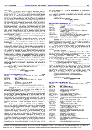 STF - DJe nº 208/2009                   Divulgação: quinta-feira, 05 de novembro    Publicação: sexta-feira, 06 de novembro                                    218



  24.03.2001):                                                                          fins do art. 543-B do CPC (...)” (RE nº 540.410-QO/RS, da minha relatoria,
            “AÇÃO CIVIL PÚBLICA PROMOVIDA PELO MINISTÉRIO PÚBLICO                       DJE de 17.10.2008).
  FEDERAL. COMPETÊNCIA DA JUSTIÇA FEDERAL. ART. 109, I E § 3º, DA                                3.Diante do exposto, e com fundamento no art. 328, § único, do
  CONSTITUIÇÃO. ART. 2º DA LEI Nº. 7.347/85. O dispositivo contido na parte             RISTF, determino a devolução dos autos ao Tribunal de origem, para os fins
  final do § 3º do art. 109 da Constituição é dirigido ao legislador ordinário,         do art. 543-B do CPC.
  autorizando-o a atribuir competência (rectius jurisdição) ao Juízo Estadual do                 Publique-se. Int..
  foro do domicílio da outra parte ou do lugar do ato ou fato que deu origem à                   Brasília, 26 de outubro de 2009.
  demanda, desde que não seja sede de Varas da Justiça Federal, para causas                                             Ministro CEZAR PELUSO
  específicas dentre as previstas no inciso I do referido artigo 109. No caso em                                                  Relator
  tela, a permissão não foi utilizada pelo legislador que, ao revés, se limitou, no
  art. 2º da Lei nº 7.347/85, a estabelecer que as ações nele previstas "serão          RECURSO EXTRAORDINÁRIO 427.190                             (1025)
  propostas no foro do local onde ocorrer o dano, cujo juízo terá competência           ORIGEM         : AMS - 200170000097129 - TRIBUNAL REGIONAL
  funcional para processar e julgar a causa". Considerando que o Juiz Federal                            FEDERAL
  também tem competência territorial e funcional sobre o local de qualquer              PROCED.        : PARANÁ
  dano, impõe-se a conclusão de que o afastamento da jurisdição federal, no             RELATOR        :MIN. JOAQUIM BARBOSA
  caso, somente poderia dar-se por meio de referência expressa à Justiça                RECTE.(S)      : FEDERAÇÃO DA AGRICULTURA DO ESTADO DO
  Estadual, como a que fez o constituinte na primeira parte do mencionado § 3º                           PARANÁ - FAEP
  em relação às causas de natureza previdenciária, o que no caso não ocorreu.           ADV.(A/S)      : MARCELO DE SOUZA TEIXEIRA
  Recurso conhecido e provido.”                                                         RECDO.(A/S)    : INSTITUTO BRASILEIRO DO MEIO AMBIENTE E DOS
            Ademais, compulsando-se nos autos, observa-se a manifestação de                              RECURSOS NATURAIS RENOVÁVEIS - IBAMA
  interesse da União (fls. 217/221).                                                    PROC.(A/S)(ES) : PROCURADOR-GERAL FEDERAL
            Outrossim, não obstante a previsão do art. 2º da Lei nº. 7.347/85, que
  autoriza a propositura da ação civil pública no foro do local do dano, a                       DECISÃO: Trata-se de recurso extraordinário (art. 102, III, a, da
  jurisdição federal é determinada pela Constituição Federal e, portanto,               Constituição federal) interposto de decisão do Tribunal Regional Federal da 4ª
  incontornável.                                                                        Região que considerou constitucional a Taxa de Controle e Fiscalização
            Quanto a suposta ofensa às garantias constitucionais do contraditório       Ambiental (TCFA), instituída pela Lei 10.165/2000.
  e da ampla defesa configuraria, aqui, ofensa meramente reflexa à                               Alega-se violação do disposto nos arts. 23, parágrafo único; 145, II e
  Constituição da República, porque sua eventual caracterização dependeria de           § 2°; 150, IV; 154, I, e 167, IV, da Carta Magna, bem como dos princípios da
  exame prévio de norma infraconstitucional, o que é inadmissível, como já              razoabilidade, da proporcionalidade e da proibição de tributo com efeito de
  notou a Corte em casos análogos: "em regra, as alegações de desrespeito               confisco.
  aos postulados da legalidade, do devido processo legal, da motivação dos                       Sem razão a recorrente.
  atos decisórios, do contraditório, dos limites da coisa julgada e da prestação                 Por ocasião do julgamento do RE 416.601 (rel. min. Carlos Velloso,
  jurisdicional podem configurar, quando muito, situações de ofensa meramente           DJ de 30.09.2005), o Pleno desta Corte julgou constitucional o tributo
  reflexa ao texto da Constituição, circunstância essa que impede a utilização          impugnado. Tal precedente recebeu a seguinte ementa:
  do recurso extraordinário" (AI nº 372.358- AgR, Rel. Min. CELSO DE MELLO,                      “CONSTITUCIONAL.           TRIBUTÁRIO.        IBAMA:     TAXA     DE
  DJ de 11.06.02. Cf. ainda AI nº 360.265-AgR, Rel. Min. CELSO DE MELLO,                FISCALIZAÇÃO. Lei 6.938/81, com a redação da Lei 10.165/2000, artigos 17-
  DJ de 20.09.2002).                                                                    B, 17-C, 17-D, 17-G. C.F., art. 145, II.
            Por fim, é de salientar que o recurso especial teve seguimento                       I. - Taxa de Controle e Fiscalização Ambiental - TCFA - do IBAMA: Lei
  negado pelo STJ, permanecendo, assim, incólume fundamento legal e                     6.938, com a redação da Lei 10.165/2000: constitucionalidade.
  bastante da decisão, o que inviabiliza o extraordinário ante os termos da                      II. - R.E. conhecido, em parte, e não provido.”
  súmula 283.                                                                                    Em sentido semelhante, cf., v.g., o RE 470.217 (rel. min. Cezar
            3.Ante o exposto, nego seguimento ao recurso (art. 21, §1º, do              Peluso, DJ de 02.03.2006), o RE 415.864 (rel. min. Gilmar Mendes, DJ de
  RISTF, art. 38 da Lei nº 8.038, de 28.05.90, e art. 557 do CPC).                      14.02.2006), o RE 464.006 (rel. min. Celso de Mello, DJ de 12.12.2005), o RE
            Publique-se, Int..                                                          452.446 (rel. min. Sepúlveda Pertence, DJ de 04.11.2005), o RE 394.044 (rel.
            Brasília, 16 de outubro de 2009.                                            min. Sepúlveda Pertence, DJ de 06.09.2005), o RE 433.824 (rel. min. Cezar
                                   Ministro CEZAR PELUSO                                Peluso, DJ de 05.09.2005), o RE 418.067 (rel. min. Cezar Peluso, DJ de
                                             Relator                                    13.09.2005) e o RE 437.678 (rel. min. Carlos Velloso, DJ de 29.08.2005).
                                                                                                 Dessa orientação não divergiu o acórdão recorrido.
  RECURSO EXTRAORDINÁRIO 423.690                            (1024)                               Do exposto, nego seguimento ao recurso extraordinário.
  ORIGEM       : EIAC - 134421700 - TRIBUNAL DE JUSTIÇA ESTADUAL                                 Publique-se.
  PROCED.      : MINAS GERAIS                                                                    Brasília, 23 de outubro de 2009.
  RELATOR      : MIN. CEZAR PELUSO                                                                                    Ministro JOAQUIM BARBOSA
  RECTE.(S)    : BOVEPE - BOM DESPACHO VEÍCULOS E PEÇAS                                                                           Relator
                 LTDA
  ADV.(A/S)    : ROBERTO OLIVEIRA DE FARIA                                              RECURSO EXTRAORDINÁRIO 428.104                             (1026)
  RECDO.(A/S)  : ESTADO DE MINAS GERAIS                                                 ORIGEM         : RESP - 183569 - SUPERIOR TRIBUNAL DE JUSTICA
  ADV.(A/S)    : ADVOGADO-GERAL DO ESTADO DE MINAS GERAIS                               PROCED.        : ALAGOAS
                                                                                        RELATOR        :MIN. CELSO DE MELLO
           DECISÃO: 1. Trata-se de recurso extraordinário que versa sobre               RECTE.(S)      : BANCO BRADESCO S/A
  tema cuja repercussão geral já foi reconhecida (RE nº 593.849, Rel. Min.              ADV.(A/S)      : OSMAR MENDES PAIXÃO CORTES
  RICARDO LEWANDOWSKI, DJE de 9.10.2009).                                               ADV.(A/S)      : KARLA MARÇON SPECHOTO
           2. Ocorre que esta Corte, ao acolher, por maioria, questão de ordem          ADV.(A/S)      : ANDRÉ SILVEIRA
  por mim suscitada no RE nº 540.410, em consonância com a decisão da QO                RECDO.(A/S)    : MINISTÉRIO PÚBLICO FEDERAL
  proposta pelo Min. GILMAR MENDES (AI nº 715.423-QO/RS, Rel. Min.                      PROC.(A/S)(ES) : PROCURADOR-GERAL DA REPÚBLICA
  ELLEN GRACIE, DJE de 14.8.2008), entendeu ser aplicável o regime previsto             INTDO.(A/S)    : BANCO CENTRAL DO BRASIL
  no art. 543-B do CPC, na hipótese de já ter sido reconhecida, sobre a matéria,        PROC.(A/S)(ES) : PROCURADOR-GERAL DO BANCO CENTRAL DO
  a existência de repercussão geral aos recursos extraordinários interpostos de                          BRASIL
  acórdãos publicados anteriormente a 3.5.2007, e cujos autos já tenham sido            INTDO.(A/S)    : CAIXA ECONÔMICA FEDERAL - CEF
  distribuídos nesta Corte. É o que se vê do seguinte excerto (cf. Informativo nº       ADV.(A/S)      : ANTÔNIO HENRIQUE FREIRE GUERRA
  516):                                                                                 INTDO.(A/S)    : UNIÃO
           “Na linha do que decidido no AI 715423 QO/RS (j. 11.6.2008), e,              ADV.(A/S)      : ADVOGADO-GERAL DA UNIÃO
  tendo em conta que o recurso extraordinário trata de tema – requisitos para a         INTDO.(A/S)    : BANCO BAMERINDUS DO BRASIL S/A - EM
  concessão de benefício de prestação continuada a necessitado, em face do                               LIQUIDAÇÃO EXTRAJUDICIAL
  disposto no art. 203, V, CF – cuja repercussão geral já foi reconhecida (RE           ADV.(A/S)      : JOSÉ WALTER DE SOUSA FILHO
  567985/MT, DJE de 11.4.2008), o Tribunal, por maioria, acolheu questão de             INTDO.(A/S)    : BANCO FRANCÊS E BRASILEIRO S/A - BFB
  ordem suscitada pelo Min. Cezar Peluso, em recurso extraordinário, do qual            INTDO.(A/S)    : BANCO ECONÔMICO S/A (EM LIQUIDAÇÃO
  relator, para, com fundamento no art. 328, parágrafo único, do RISTF                                   EXTRAJUDICIAL)
  (‘Quando se verificar subida ou distribuição de múltiplos recursos com                ADV.(A/S)      : ANDRÉ LINHARES PEREIRA
  fundamento em idêntica controvérsia, a Presidência do Tribunal ou o(a)                ADV.(A/S)      : VIVIEN LADY GONÇALVES
  Relator(a) selecionará um ou mais representativos da questão e determinará            INTDO.(A/S)    : BANCO REAL ABN AMRO S/A
  a devolução dos demais aos tribunais ou turmas de juizado especial de                 ADV.(A/S)      : LUIZ CARLOS STURZENEGGER
  origem, para aplicação dos parágrafos do art. 543-B do Código de Processo             INTDO.(A/S)    : BANCO DE CRÉDITO REAL DE MINAS GERAIS S/A -
  Civil’) determinar a devolução dos autos, e de todos os recursos                                       CREDIREAL
  extraordinários que versem a mesma matéria, ao Tribunal de origem, para os            ADV.(A/S)      : ALEXANDRE DE MENDONÇA WALD


Documento assinado digitalmente conforme MP n° 2.200-2/2001 de 24/08/2001, que institui a Infra-estrutura de Chaves Públicas Brasileira - ICP-Brasil. O
documento pode ser acessado no endereço eletrônico http://www.stf.jus.br/portal/autenticacao/autenticarDocumento.asp sob o número 441857
 