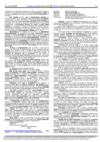 STF - DJe nº 208/2009                   Divulgação: quinta-feira, 05 de novembro   Publicação: sexta-feira, 06 de novembro                                       93



  competência dos “respectivos tribunais dos Estados, do Distrito Federal e            PROCED.             : DISTRITO FEDERAL
  Territórios” e da Corregedoria Nacional de Justiça) destinados a realizar as         RELATOR             :MIN. CELSO DE MELLO
  prescrições abstratas formalmente consubstanciadas no mencionado ato                 IMPTE.(S)           : JOSEFA FERNANDES BARROS
  normativo.                                                                           ADV.(A/S)           : ISRAEL DOURADO GUERRA FILHO
            Isso significa, portanto, que a implementação executiva do                 IMPDO.(A/S)         : CONSELHO NACIONAL DE JUSTIÇA (RESOLUÇÃO Nº
  conteúdo normativo do ato impugnado nesta sede mandamental incumbe,                                        80, DE 09 DE JUNHO DE 2009)
  concretamente, na esfera administrativa, e em cada caso ocorrente, ao
  respectivo Tribunal de Justiça a que estiver vinculado o serviço notarial e/ou                   DECISÃO: Trata-se de mandado de segurança, com pedido de
  de registro (ao E. Tribunal de Justiça do Estado do Paraná, na espécie) e,           medida liminar, impetrado contra a Resolução nº 80, de 09/06/2009, editada
  posteriormente, à Corregedoria Nacional de Justiça, a quem caberá                    pelo Conselho Nacional de Justiça.
  organizar “(...) a Relação Provisória de Vacâncias, das unidades vagas em                        A ora impetrante busca que se “(...) conceda liminar para determinar
  cada unidade da federação, publicando-as oficialmente a fim de que essas             SUSPENSÃO DOS EFEITOS DA RESOLUÇÃO Nº 80-CNJ quanto à
  unidades sejam submetidas a concurso público de provas e títulos para                serventia que tem como oficial titular a Impetrante, até decisão de mérito final
  outorga de delegações” (Resolução/CNJ nº 80/2009, art. 2º, “caput”).                 (...)” (fls. 10).
            Reconhecer-se, na espécie ora em exame, a possibilidade                                O eminente Ministro GILMAR MENDES, Presidente do Conselho
  jurídico-processual de impugnação, em sede mandamental, do ato                       Nacional de Justiça, ao prestar as informações que lhe foram solicitadas,
  normativo em questão equivaleria, em última análise, a autorizar a indevida          suscitou questão preliminar de não-conhecimento desta ação de
  utilização do mandado de segurança como inadmissível sucedâneo da                    mandado de segurança, fazendo-o nos seguintes termos (fls.60/62):
  ação direta de inconstitucionalidade, desconsiderando-se, desse modo, a                          “Inicialmente, cumpre informar a Vossa Excelência que a
  advertência deste Supremo Tribunal Federal, cujas decisões já acentuaram,            Impetrante, pela via estreita de cognição do Mandado de Segurança,
  por mais de uma vez, a inviabilidade do emprego do “writ” mandamental                pretende a suspensão dos efeitos da Resolução do Conselho Nacional de
  como instrumento de controle abstrato da validade constitucional das leis e          Justiça n.º 80, de 09 de junho de 2009, um ato de natureza normativa do
  dos atos normativos em geral (RTJ 110/77, Rel. Min. FRANCISCO REZEK –                qual não exsurgem efeitos concretos imediatos.
  RTJ 111/184, Rel. Min. DJACI FALCÃO - RTJ 132/1136, Rel. Min. CELSO DE                           Conquanto por meio do artigo 1º da referida resolução seja
  MELLO, v.g.):                                                                        ‘declarada a vacância dos serviços notariais e de registro cujos atuais
            “É plena a insindicabilidade, pela via jurídico- -processual do            responsáveis não tenham sido investidos por meio do concurso público de
  mandado de segurança, de atos em tese, assim considerados os que                     provas e títulos específico para a outorga de delegações e de notas e de
  dispõem sobre situações gerais e impessoais, têm alcance genérico e                  registro, na forma da Constituição Federal de 1988’, insta informar a Vossa
  disciplinam hipóteses que neles se acham abstratamente previstas. O                  Excelência que o citado comando não encerra uma determinação imediata.
  mandado de segurança não é sucedâneo da ação direta de                                           Cabe ressaltar que a materialização dos efeitos da Resolução n.º
  inconstitucionalidade nem pode substituí-la, sob pena de grave deformação            80, de 09 de junho de 2009 não deflui de sua mera publicação, haja vista
  do instituto e inaceitável desvio de sua verdadeira função jurídico-processual.”     ser necessária a edição de outros atos administrativos, conforme se infere
            (RTJ 132/189, Rel. Min. CELSO DE MELLO)                                    dos §§ 1º e 2º do artigo 1º do ato normativo objurgado, ‘verbis’:
            “I. (...) Todavia, se o decreto tem efeito normativo, genérico, por                    ‘§ 1º Cumprirá aos respectivos tribunais dos Estados, do Distrito
  isso mesmo sem operatividade imediata, necessitando, para a sua                      Federal e dos Territórios elaborar lista das delegações vagas, inclusive
  individualização, da expedição de ato administrativo, então contra ele não           aquelas decorrentes de desacumulações, encaminhando-a à Corregedoria
  cabe mandado de segurança, já que, admiti-lo, seria admitir a segurança              Nacional de Justiça, acompanhada dos respectivos títulos de investidura dos
  contra lei em tese, o que é repelido pela doutrina e pela jurisprudência             atuais responsáveis por essas unidades tidas como vagas, com a respectiva
  (Súmula nº 266).                                                                     data de criação da unidade, no prazo de quarenta e cinco dias.
            II. - Mandado de segurança não conhecido.”                                             § 2º No mesmo prazo os tribunais elaborarão uma lista das
            (RTJ 138/756, Rel. Min. CARLOS VELLOSO – grifei)                           delegações que estejam providas segundo o regime constitucional vigente,
            Não foi por outra razão que o eminente Ministro JOAQUIM                    encaminhando-a, acompanhada dos títulos de investidura daqueles que estão
  BARBOSA, ao apreciar, como Relator, o MS 28.169/DF – impetrado contra a              atualmente respondendo por essas unidades como delegados titulares e as
  mesma Resolução CNJ nº 80/2009, ora questionada na presente sede                     respectivas datas de suas atribuições.’
  mandamental -, negou seguimento a referido mandado de segurança, por                             Verifica-se, portanto, que o ato causador de um eventual gravame à
  entender, corretamente, que tal ato “(...) é dotado de caráter normativo,            Impetrante é a publicação da Relação Geral de Vacâncias da respectiva
  disciplinando situações gerais e abstratas. Produz, portanto, efeitos                unidade da Federação. O ato normativo editado pelo Conselho Nacional de
  análogos ao de uma lei em tese, contra a qual não cabe mandado de                    Justiça, por si só, é incapaz de produzir efeitos concretos violadores dos
  segurança nos termos da Súmula 266 desta Corte” (grifei).                            direitos individuais da Impetrante.
            Registre-se, ainda, que a inviabilidade deste mandado de                               Ademais, antes que a vaga seja incluída na Relação Geral de
  segurança ainda mais se evidencia quando se tem presente que a                       Vacâncias, é conferida aos interessados a possibilidade de impugnar o ato do
  Associação dos Notários e Registradores do Brasil – ANOREG/BR propôs,                respectivo Tribunal de Justiça responsável pela elaboração da lista das
  perante esta Suprema Corte, ação direta de inconstitucionalidade (ADI 4.300/         delegações vagas. Nesse sentido, dispõe o parágrafo único do artigo 2° da
  DF, Rel. Min. EROS GRAU), na qual impugna a Resolução nº 80/CNJ.                     resolução contestada:
            Com efeito, a Resolução em causa – que se qualifica como “um                           ‘Parágrafo único - No prazo de 15 (quinze), a contar da sua ciência,
  ato de natureza normativa do qual não exsurgem efeitos concretos                     poderá o interessado impugnar a inclusão da vaga na Relação Provisória de
  imediatos”, como realçado nas informações ora prestadas – somente                    Vacâncias, cumprindo à Corregedoria Nacional de Justiça decidir as
  comporta        impugnação      em     sede   de   fiscalização    abstrata  de      impugnações, publicando as decisões e a Relação Geral de Vacâncias de
  constitucionalidade, não se mostrando objeto idôneo de questionamentoem              cada unidade da federação’.
  sede mandamental, a significar, portanto, que a Resolução CNJ nº 80/2009                         Em razão do procedimento para a declaração de vacância dos
  não se reveste de natureza dúplice nem de conteúdo bifronte.                         serviços notariais e de registro ocupados em desacordo com a Constituição
            E, precisamente, por não ostentar natureza dúplice nem conteúdo            Federal de 1988, a Resolução do Conselho Nacional de Justiça n.º 80, de 09
  bifronte, a mencionada Resolução não pode ser simultaneamente                        de junho de 2009 configura normativo com efeitos abstratos, cuja
  contestada em sede de fiscalização concentrada de constitucionalidade (que           concretização depende da edição de outros atos administrativos, razão pela
  só admite impugnação contra ato normativo) e, também, mediante ação de               qual é inatacável pela via do ‘mandamus’, conforme o Enunciado n.º 266
  mandado de segurança (que não admite impugnação contra ato normativo).               da Súmula do Supremo Tribunal Federal.” (grifei)
            Impende mencionar, finalmente, que o eminente Ministro EROS                            Reconheço, preliminarmente, que o Supremo Tribunal Federal
  GRAU, Relator de referida ação direta de inconstitucionalidade                       dispõe de competência originária para processar e julgar ações (inclusive as
  (ADI4.300/DF), reconhecendo, na Resolução CNJ nº 80/2009, os atributos               ações de mandado de segurança) contra o Conselho Nacional de Justiça (CF,
  da normatividade qualificada (o que a torna objeto idôneo de impugnação              art. 102, I, “r”, na redação dada pela ECnº 45/2004).
  “in abstracto” em sede de fiscalização concentrada), aplicou, a esse                             Passo, desse modo, reconhecida a competência originária desta
  processo de índole objetiva, o rito procedimental abreviado a que alude o            Suprema Corte, a examinar, previamente, a admissibilidade, ou não, da
  art. 12 da Lei nº 9.868/99.                                                          presente ação mandamental, tendo em vista a natureza do ato estatal ora
            Sendo assim, e tendo em consideração as razões expostas, não               impugnado nesta sede processual.
  conheço da presente ação de mandado de segurança, ficando prejudicada,                           Entendo que se revela insuscetível de conhecimento a presente
  em conseqüência, a apreciação do pedido de medida liminar.                           ação de mandado de segurança, eis que ajuizada contra ato estatal – a
            Arquivem-se estes autos.                                                   Resolução CNJ nº 80/2009 – revestido de conteúdo evidentemente normativo
            Publique-se.                                                               e abstrato, subsumível, por isso mesmo, à noção de ato em tese, como
            Brasília, 29 de outubro de 2009.                                           acentuado pelo eminente Senhor Presidente do Conselho Nacional de Justiça
                                   Ministro CELSO DE MELLO                             (fls. 58/64).
                                             Relator                                               Com efeito, os preceitos inscritos em tal diploma normativo
                                                                                       traduzem ato em tese, cujo coeficiente de normatividade e de generalidade
  MEDIDA CAUTELAR EM MANDADO DE SEGURANÇA 28.170                            (693)      abstrata impede, na linha de diretriz jurisprudencial firmada pelo Supremo
  ORIGEM        : MS - 95925 - SUPREMO TRIBUNAL FEDERAL                                Tribunal Federal (Súmula 266), a válida utilização do remédio constitucional


Documento assinado digitalmente conforme MP n° 2.200-2/2001 de 24/08/2001, que institui a Infra-estrutura de Chaves Públicas Brasileira - ICP-Brasil. O
documento pode ser acessado no endereço eletrônico http://www.stf.jus.br/portal/autenticacao/autenticarDocumento.asp sob o número 441857
 