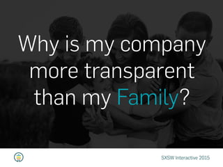 Why Is My Company More Transparent Than My Family?