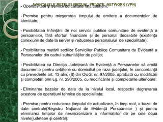 AVANTAJELE REŢELEI VIRTUAL PRIVATE  NETWORK (VPN)Operativitateşi servicii de calitate faţă cetăţeni;