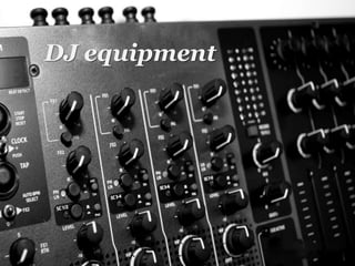 DJ equipment
 