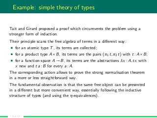 Example: simple theory of types
Tait and Girard proposed a proof which circumvents the problem using a
stronger form of in...