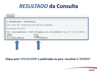 RESULTADO da Consulta
Clique para ‘VISUALIZAR’ a publicação ou para visualizar o ‘DIÁRIO’
 