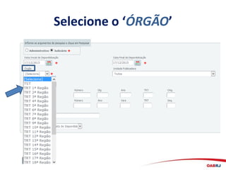 Selecione o ‘ÓRGÃO’
 